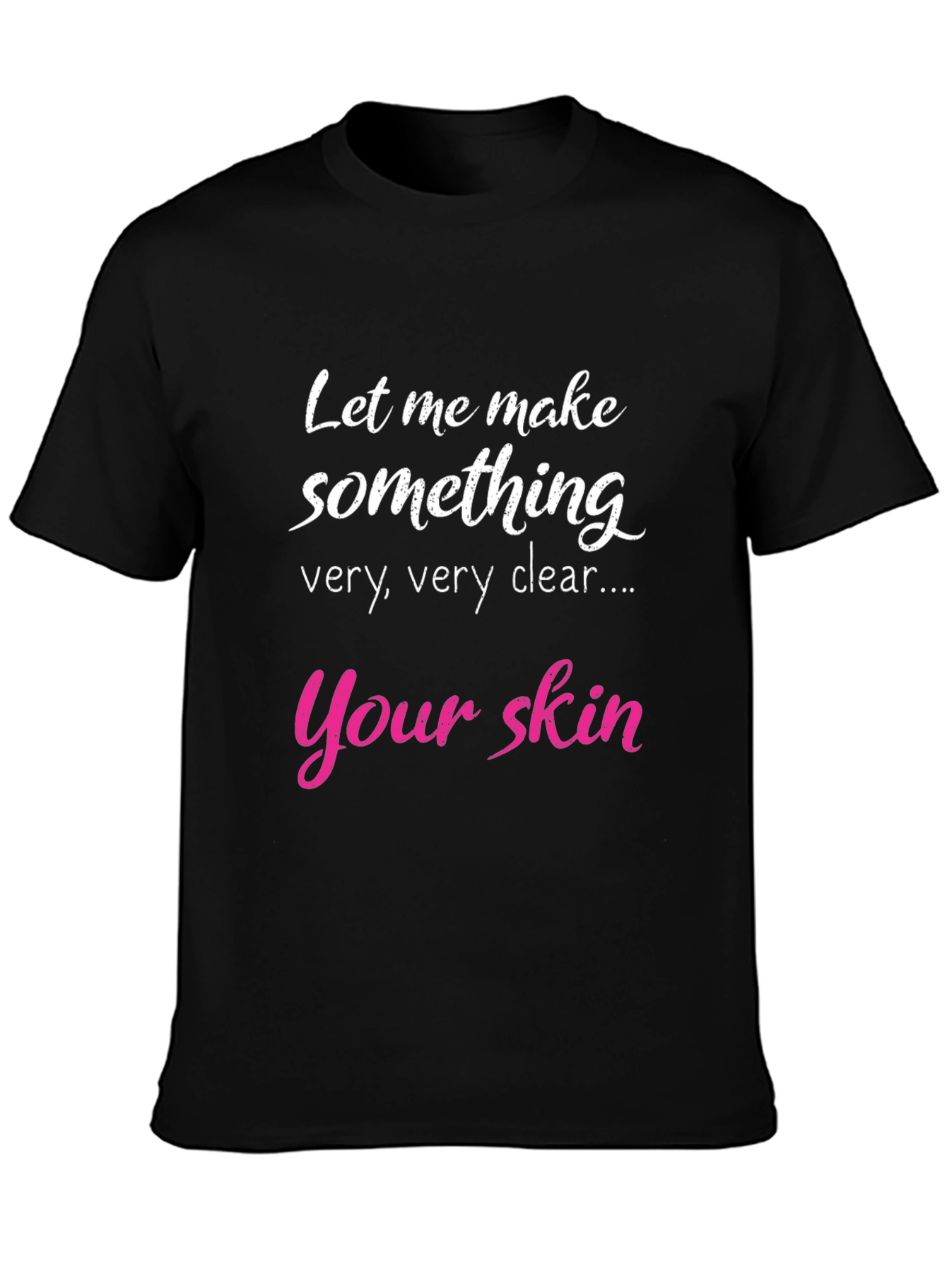 Black Funny Skin T-Shirt - Let Me Make Something Clear view 3