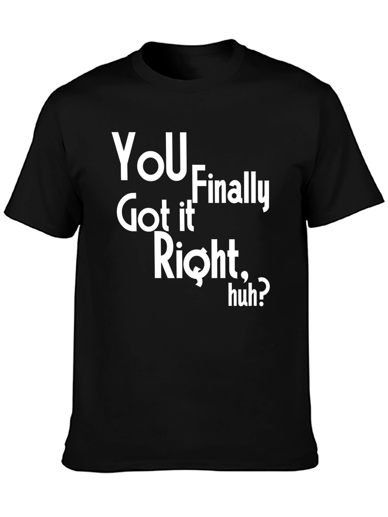 Black You Finally Got It Right, Huh? Graphic Tee view 3