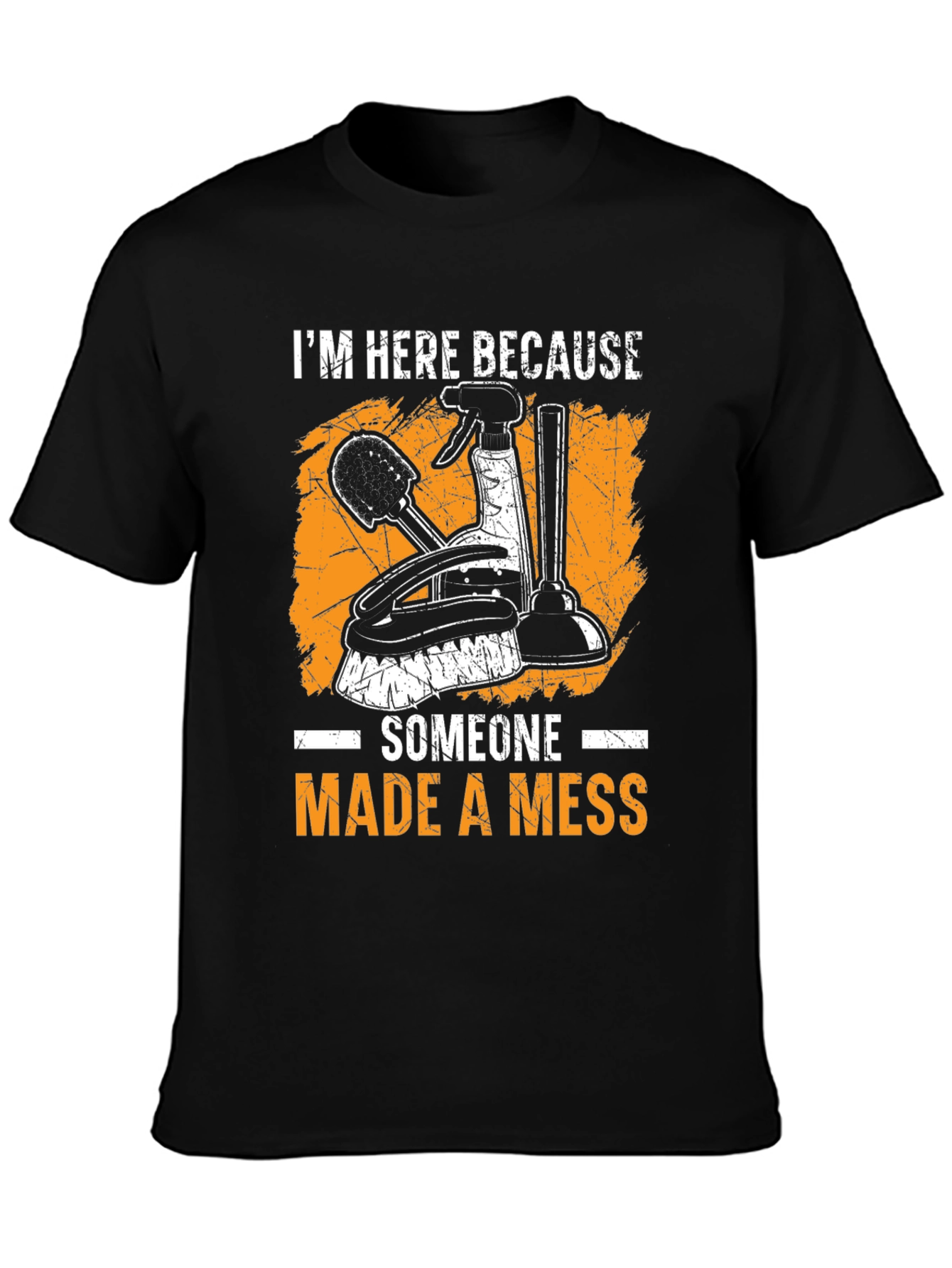 I'm Here Because Someone Made a Mess Graphic T-Shirt - 3