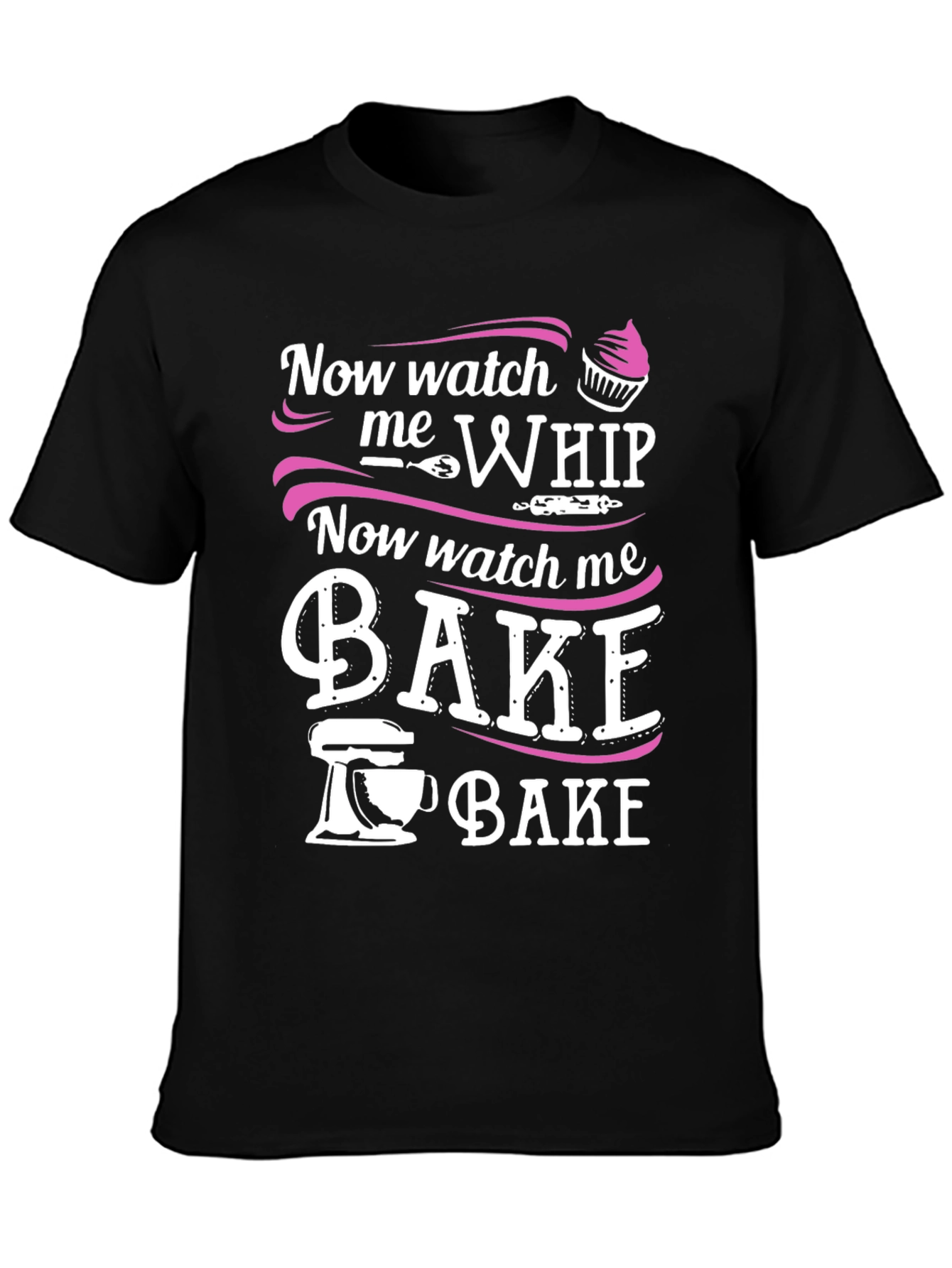 Black Now Watch Me Whip & Bake - Funny Baker T-Shirt view 3
