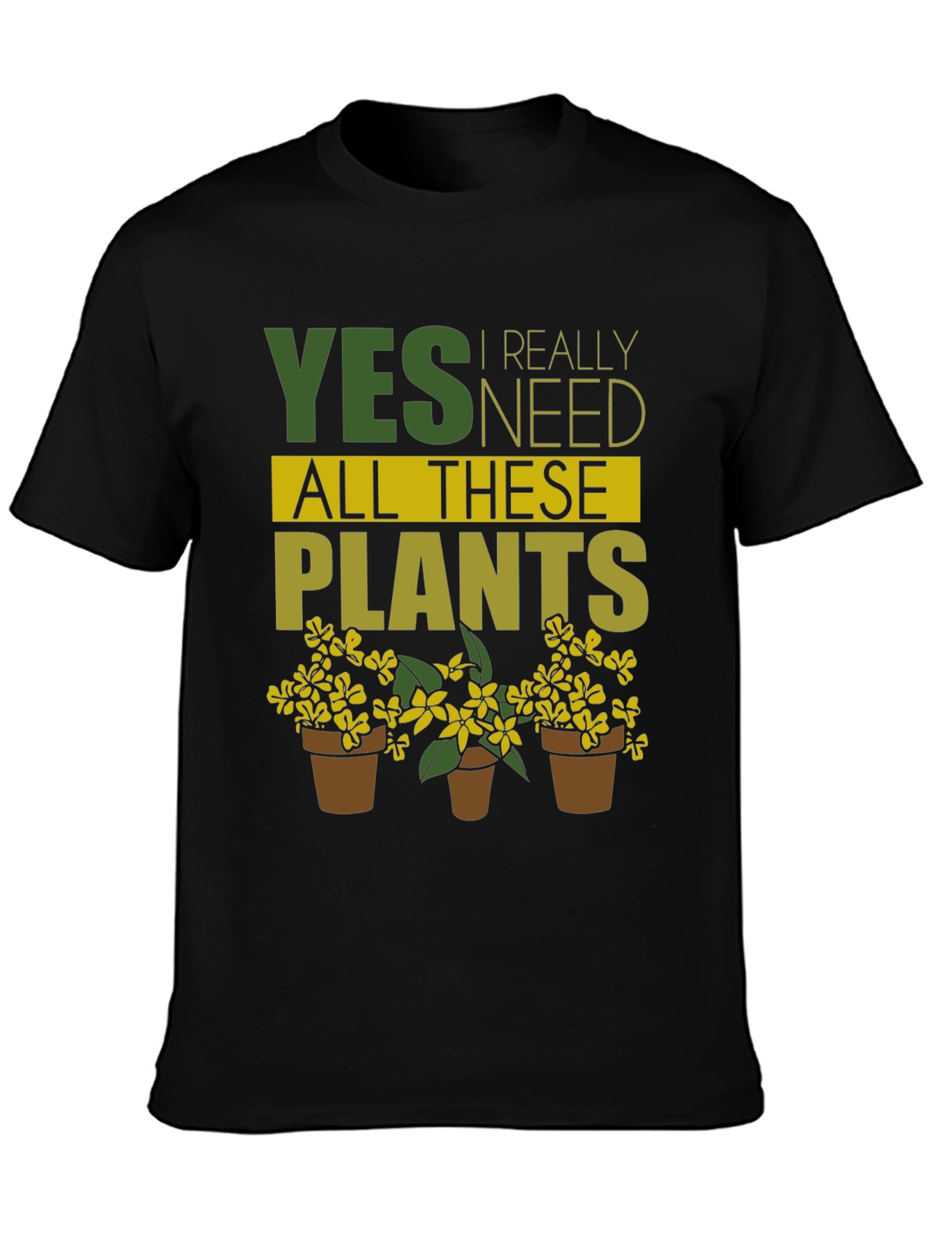 Funny Gardening T-Shirt - Yes, I Need All These Plants! - 3