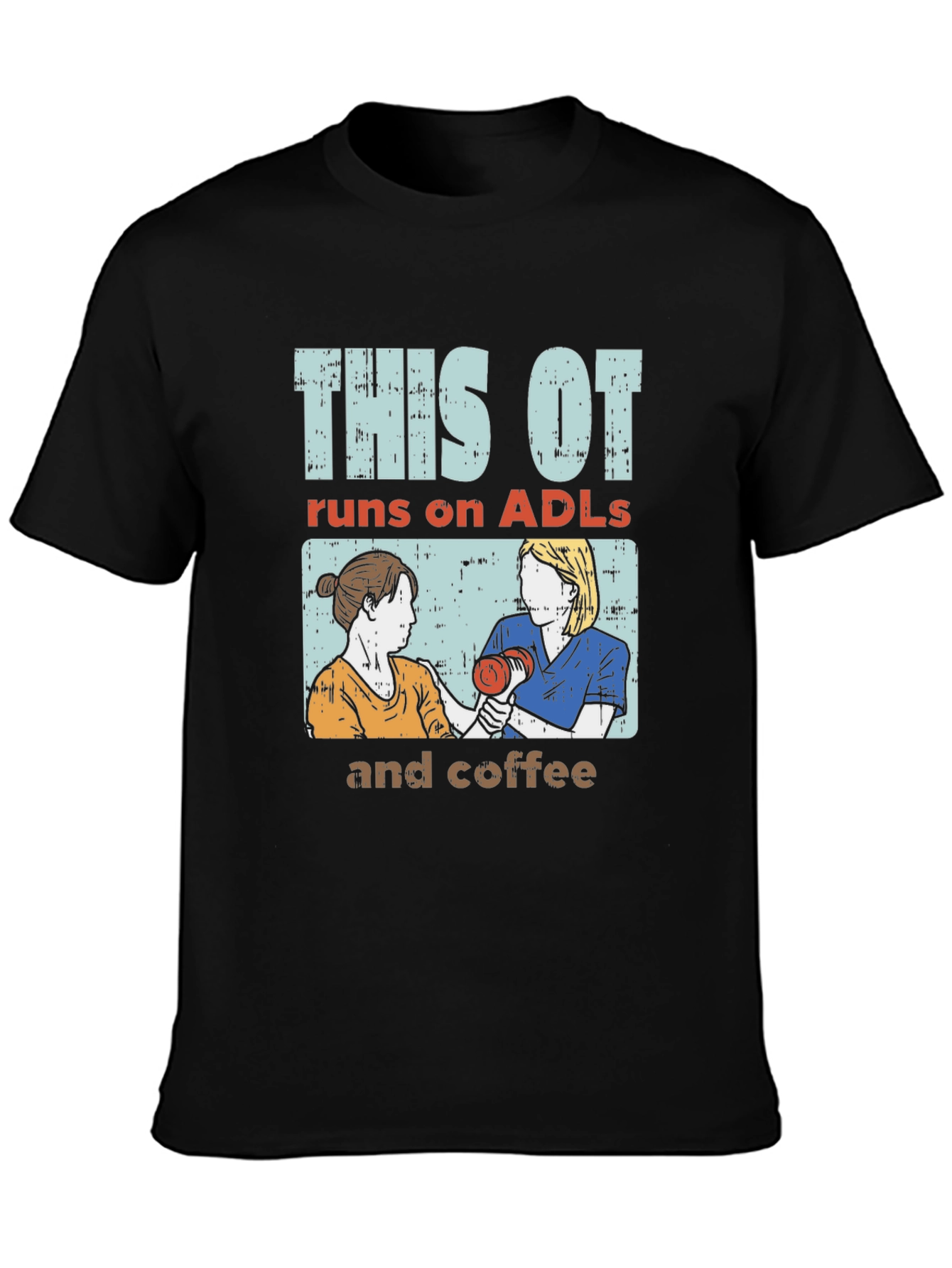 This OT Runs on ADLs and Coffee T-Shirt - 3