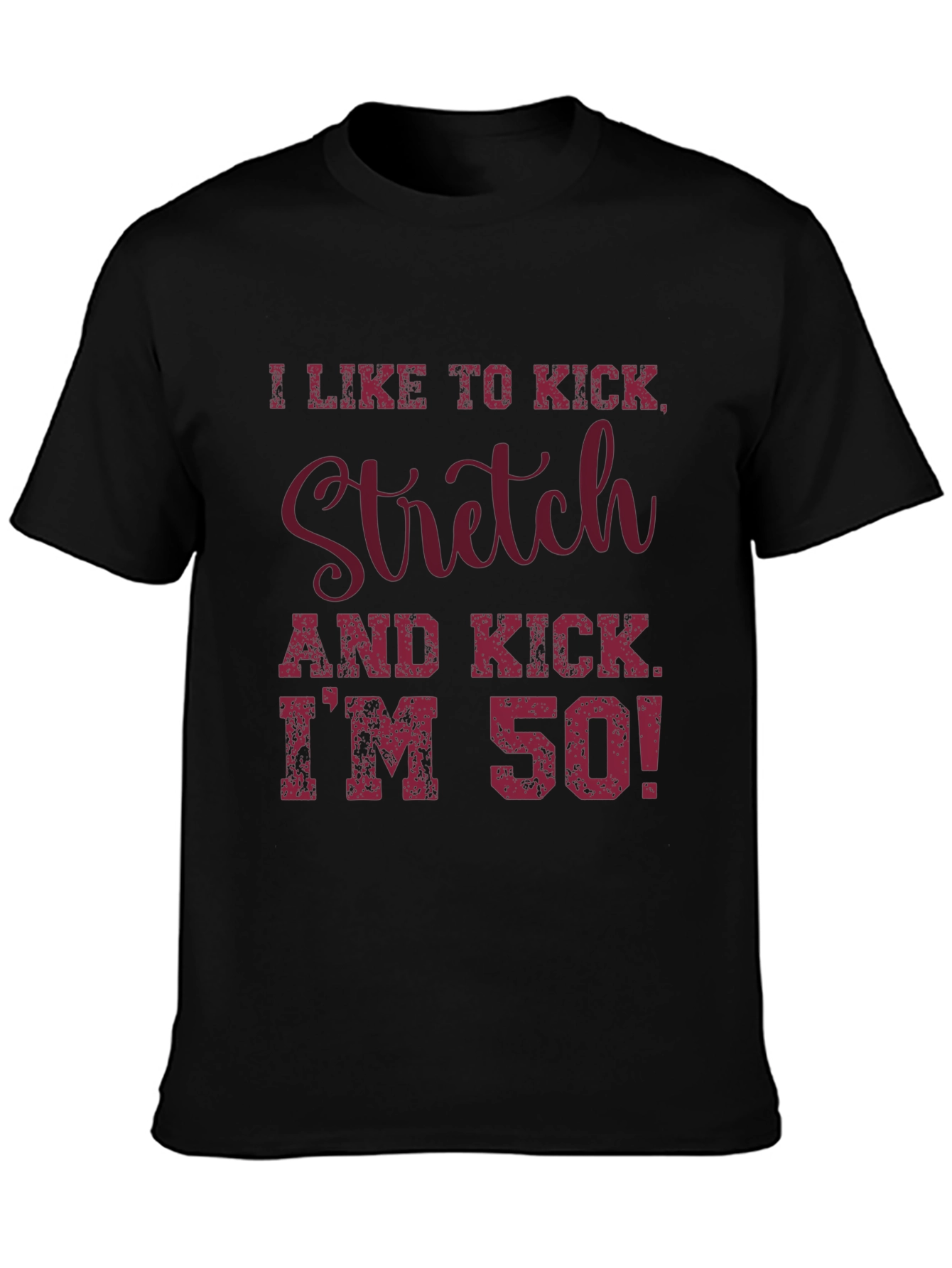 Black I Like to Kick, Stretch, I'm 50! Graphic T-Shirt view 3