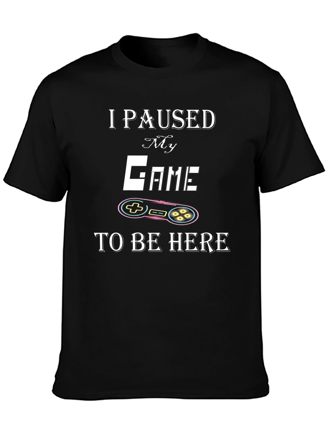 Black I Paused My Game to Be Here T-Shirt view 3