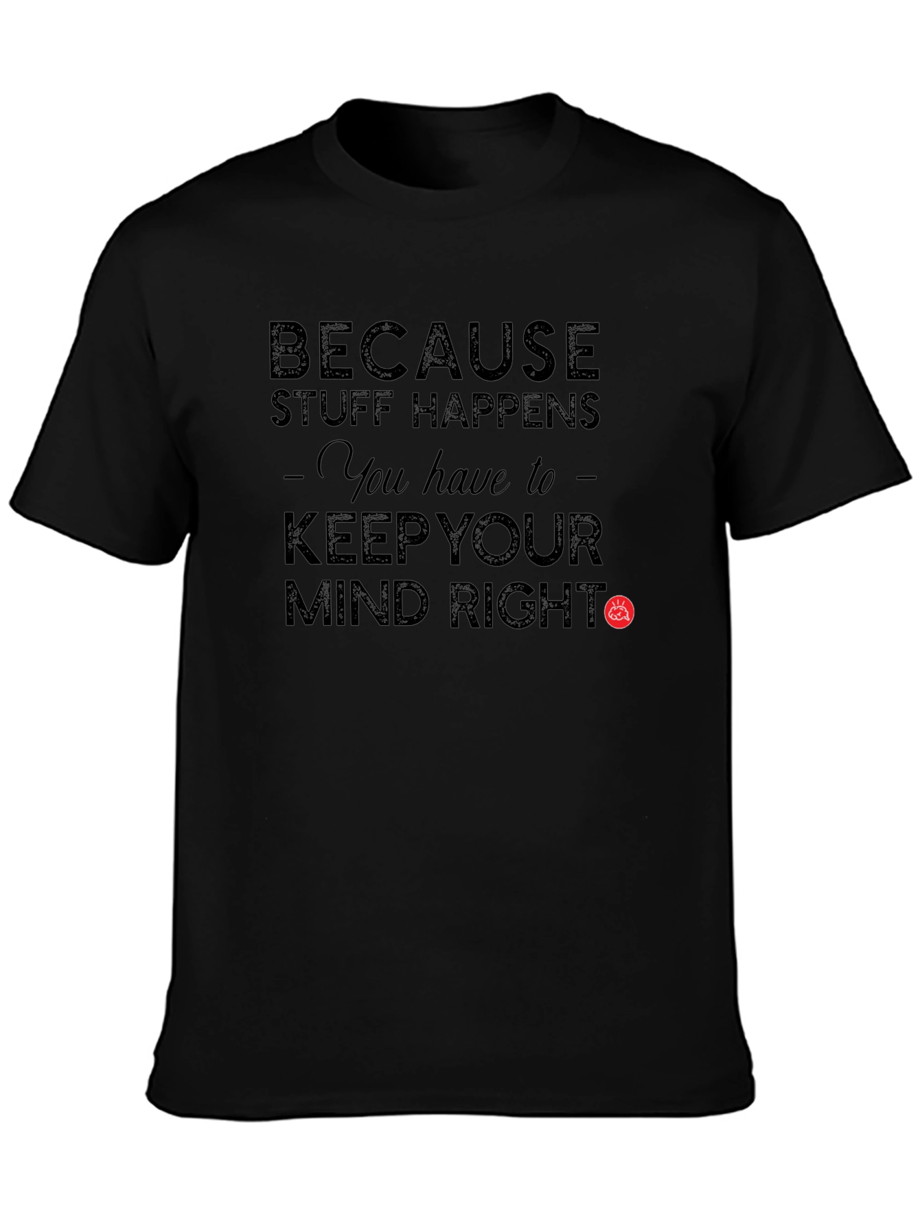 Black Because Stuff Happens Keep Your Mind Right T-Shirt view 3