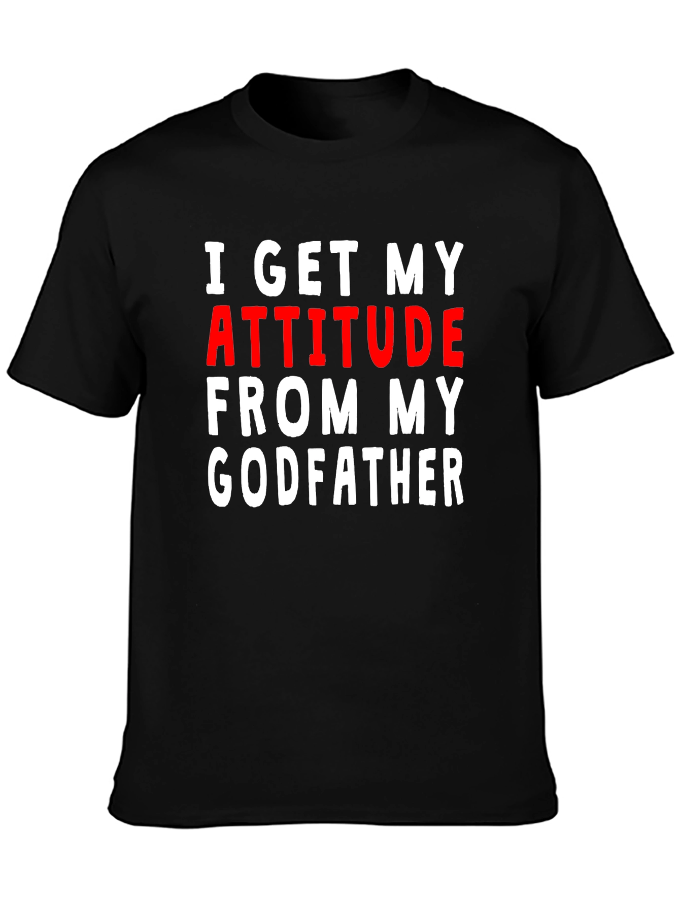 Black I Get My Attitude From My Godfather T-Shirt view 3