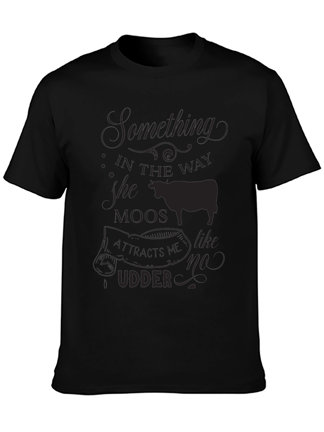 Black Something in the Way She Moos T-Shirt view 3