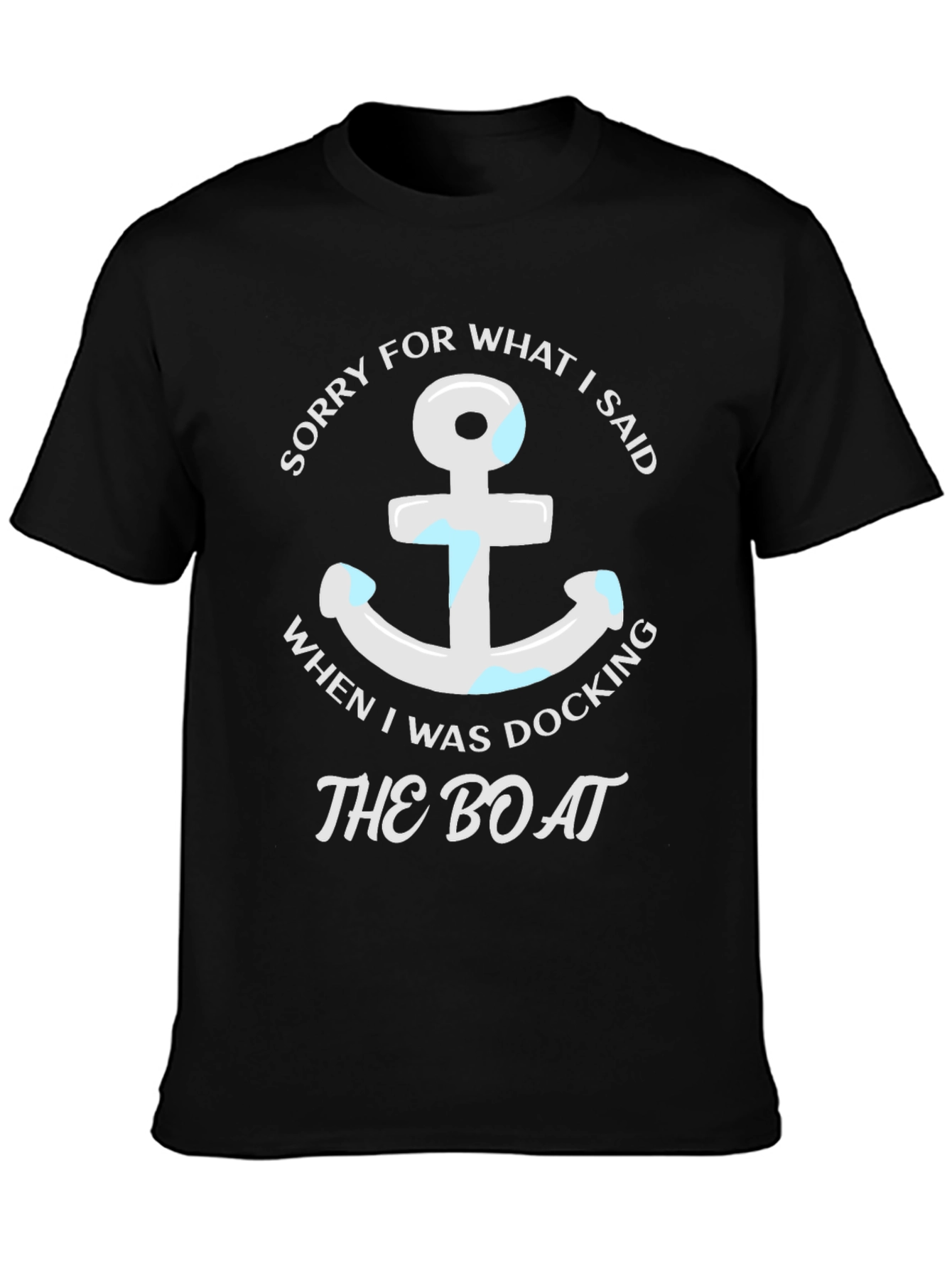 Black Sorry for What I Said Boating T-Shirt view 3