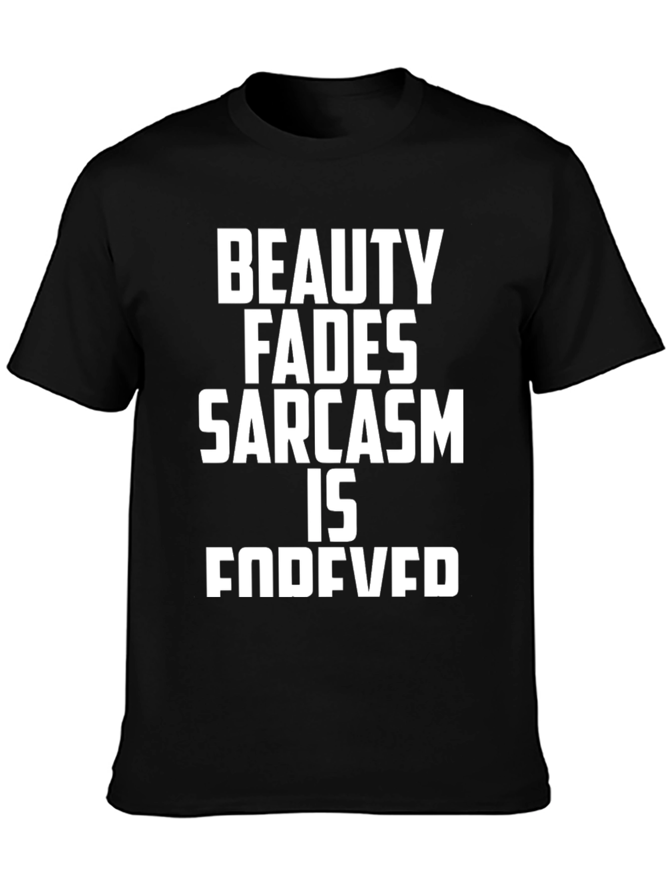Black Sarcastic Humor Tee - Beauty Fades, Sarcasm is Forever view 3