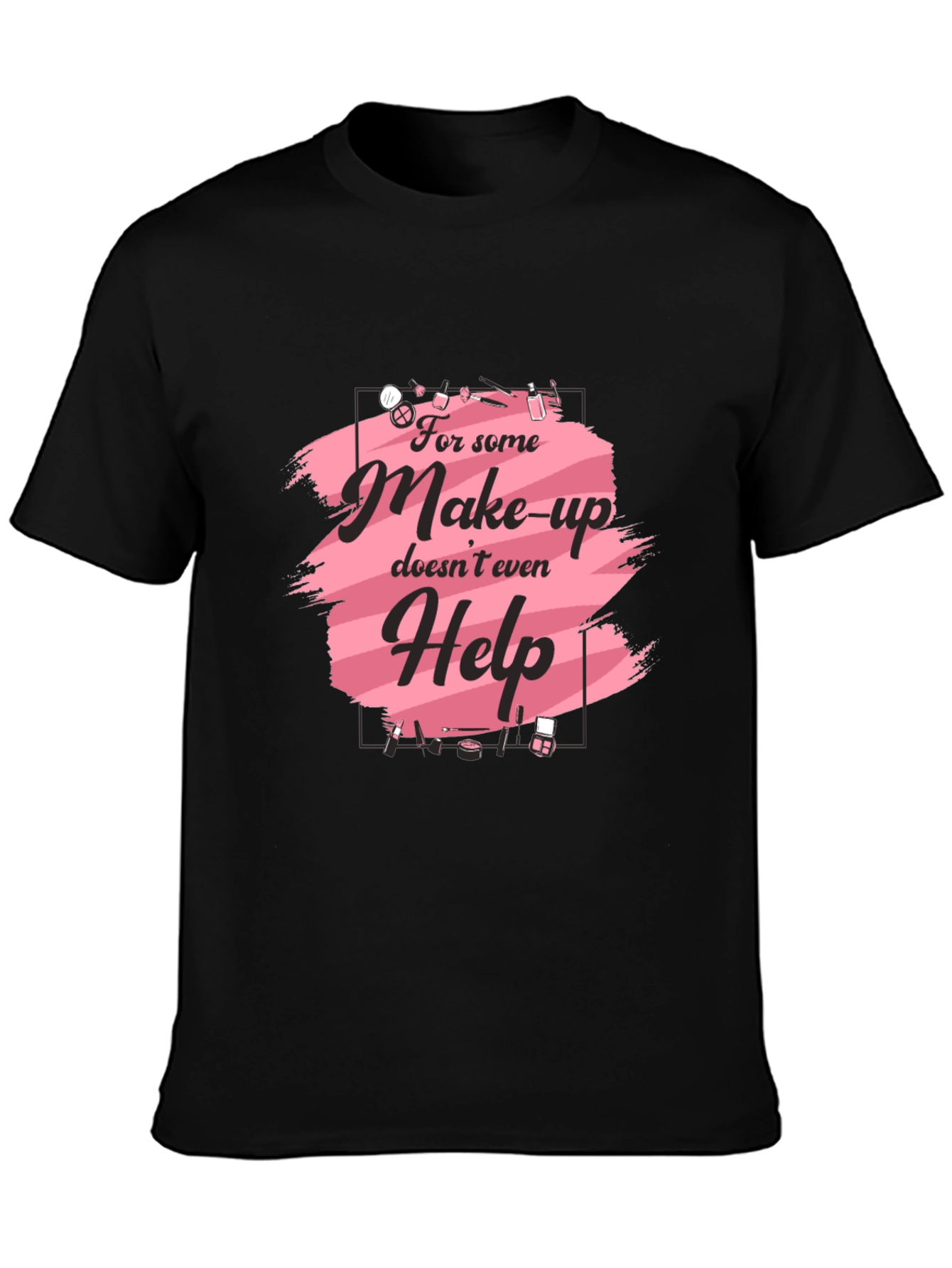 Makeup Humor T-Shirt - For Those Days! - 3
