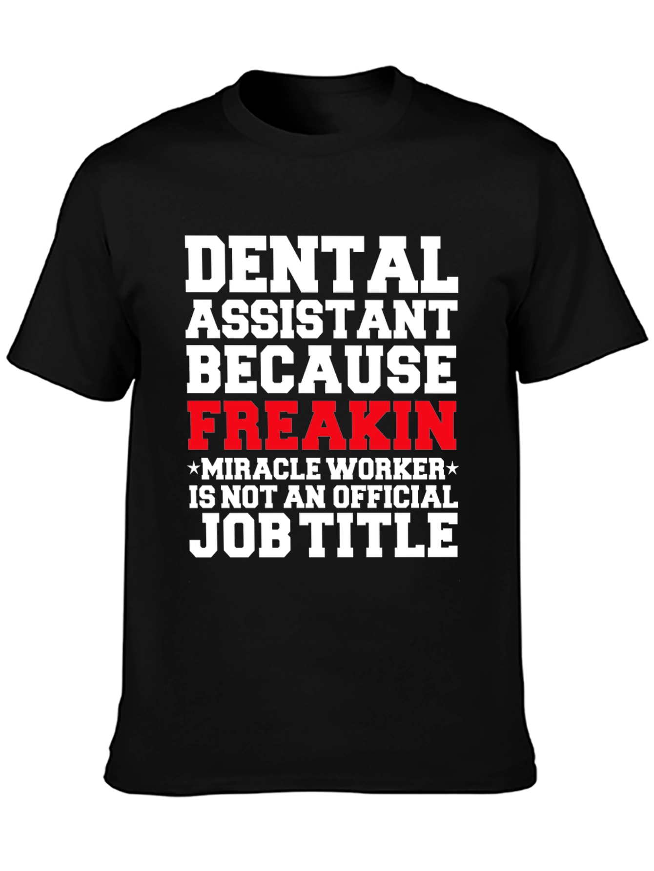 Black Dental Assistant Freakin Miracle Worker T-Shirt view 3