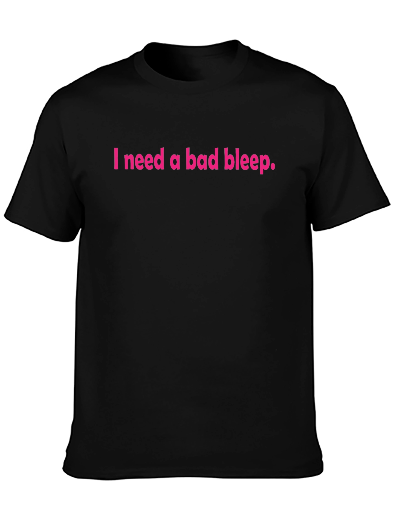 Black I Need a Bad Bleep T-Shirt view 3