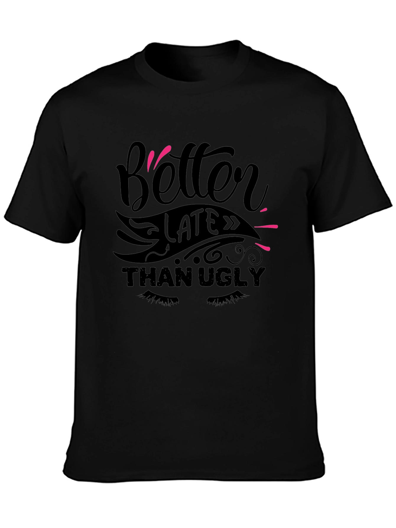 Better Late Than Ugly Graphic T-Shirt - 3