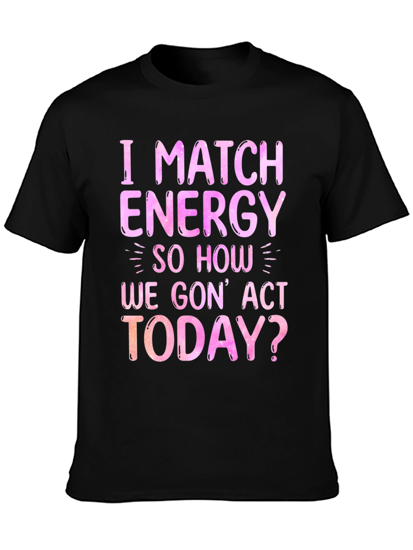 Black I Match Energy Graphic T-Shirt - Trendy Slogan Tee view 3