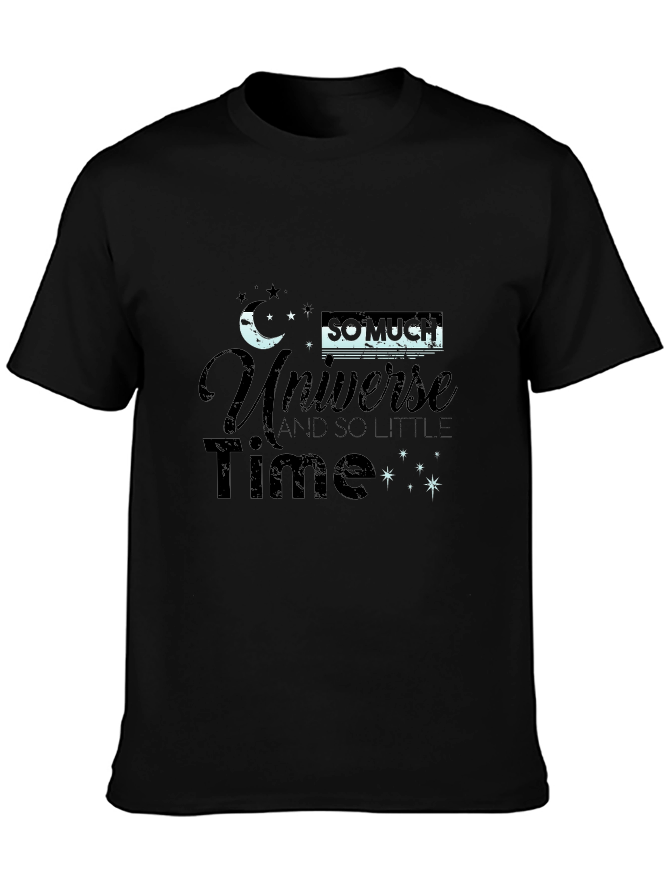 Black Universe T-Shirt - So Much Universe, So Little Time! view 3