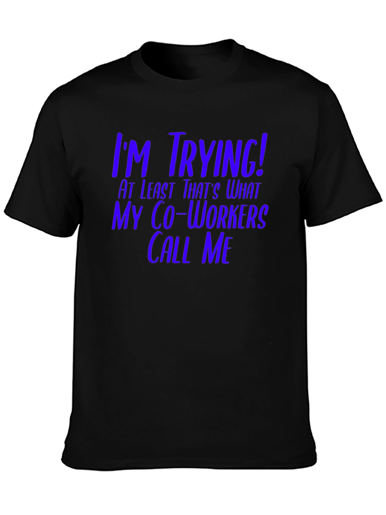 Black I'm Trying! Funny Co-Worker T-Shirt view 3