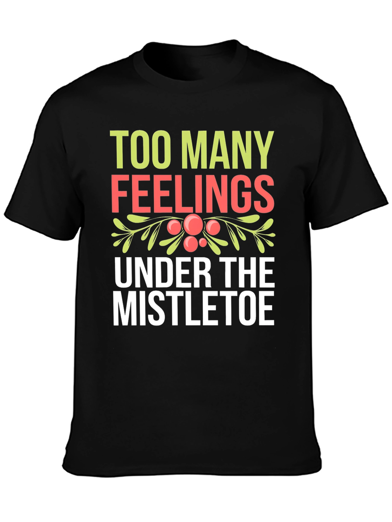 Black Too Many Feelings Mistletoe Holiday T-Shirt view 3