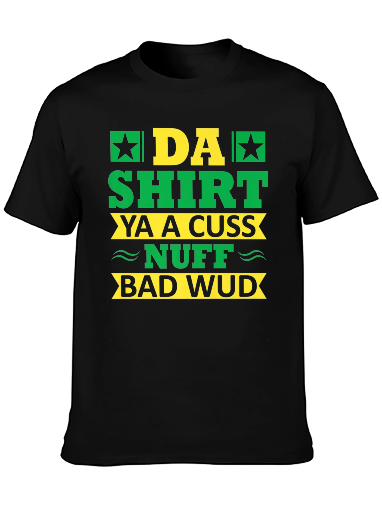 Black Da Shirt Ya A Cuss Nuff Bad Wud T-Shirt view 3