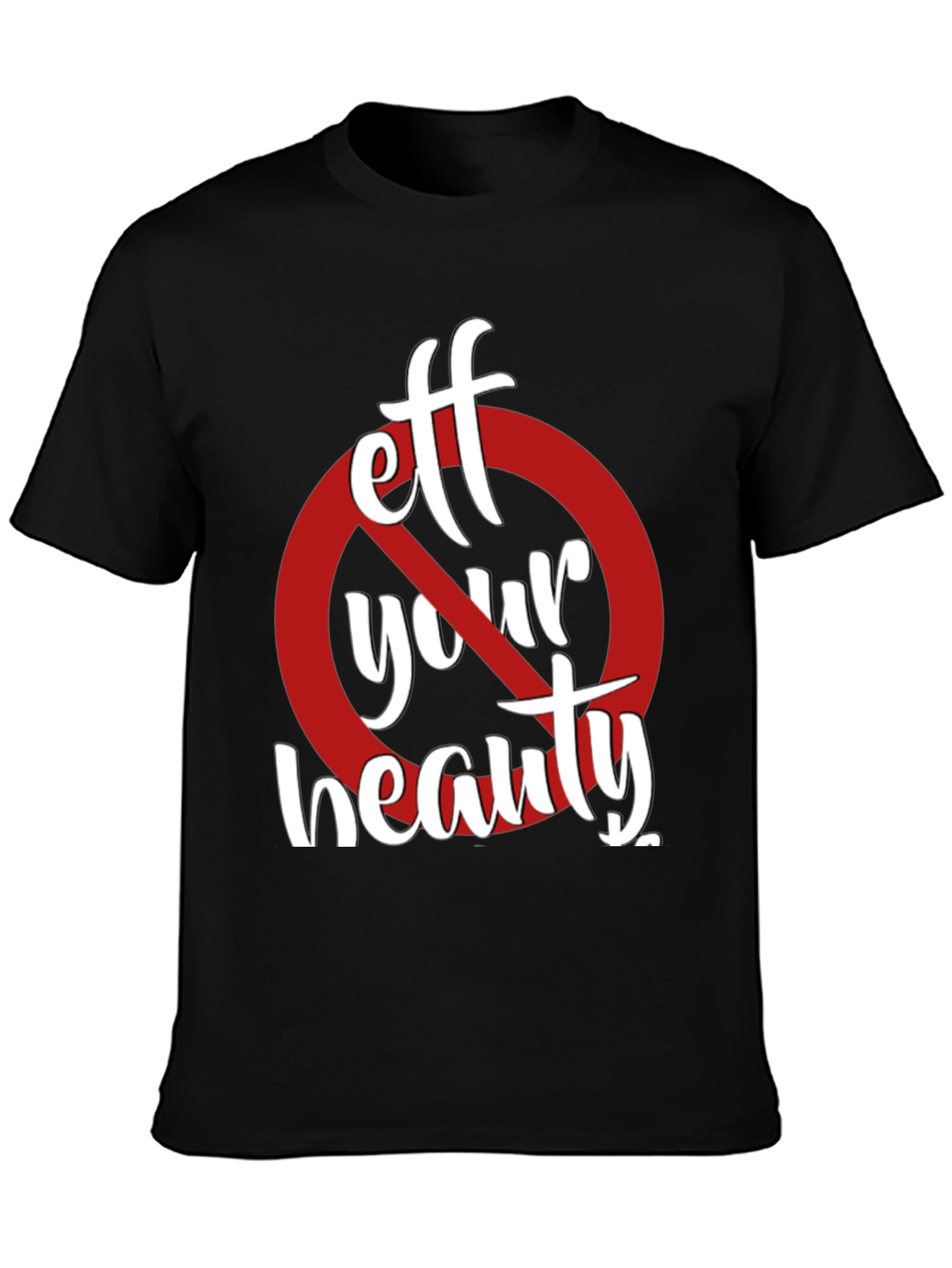 Black Eff Your Beauty Funny Graphic T-Shirt view 3