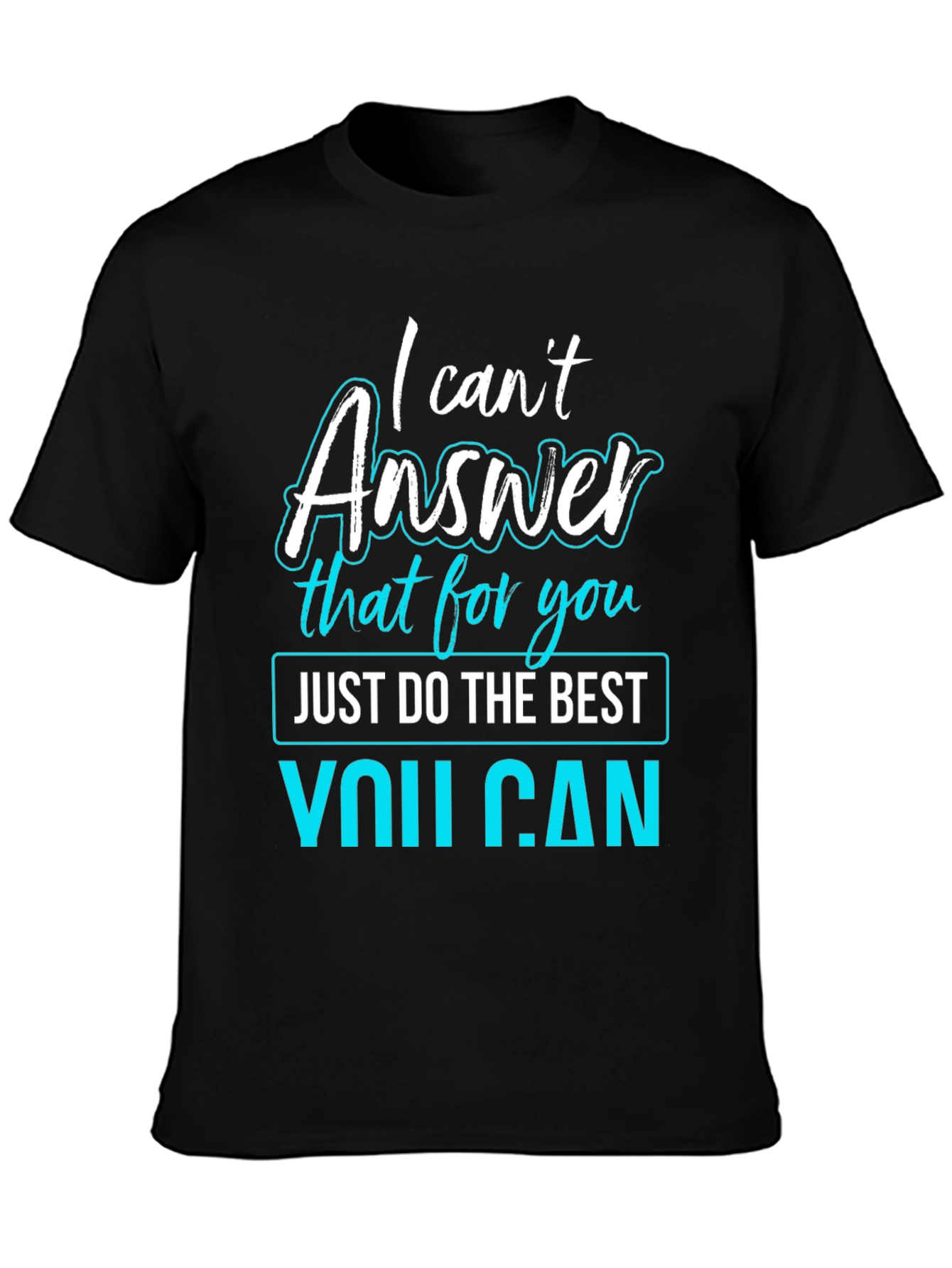 Black I Can't Answer That T-Shirt - Funny Sarcastic Tee view 3