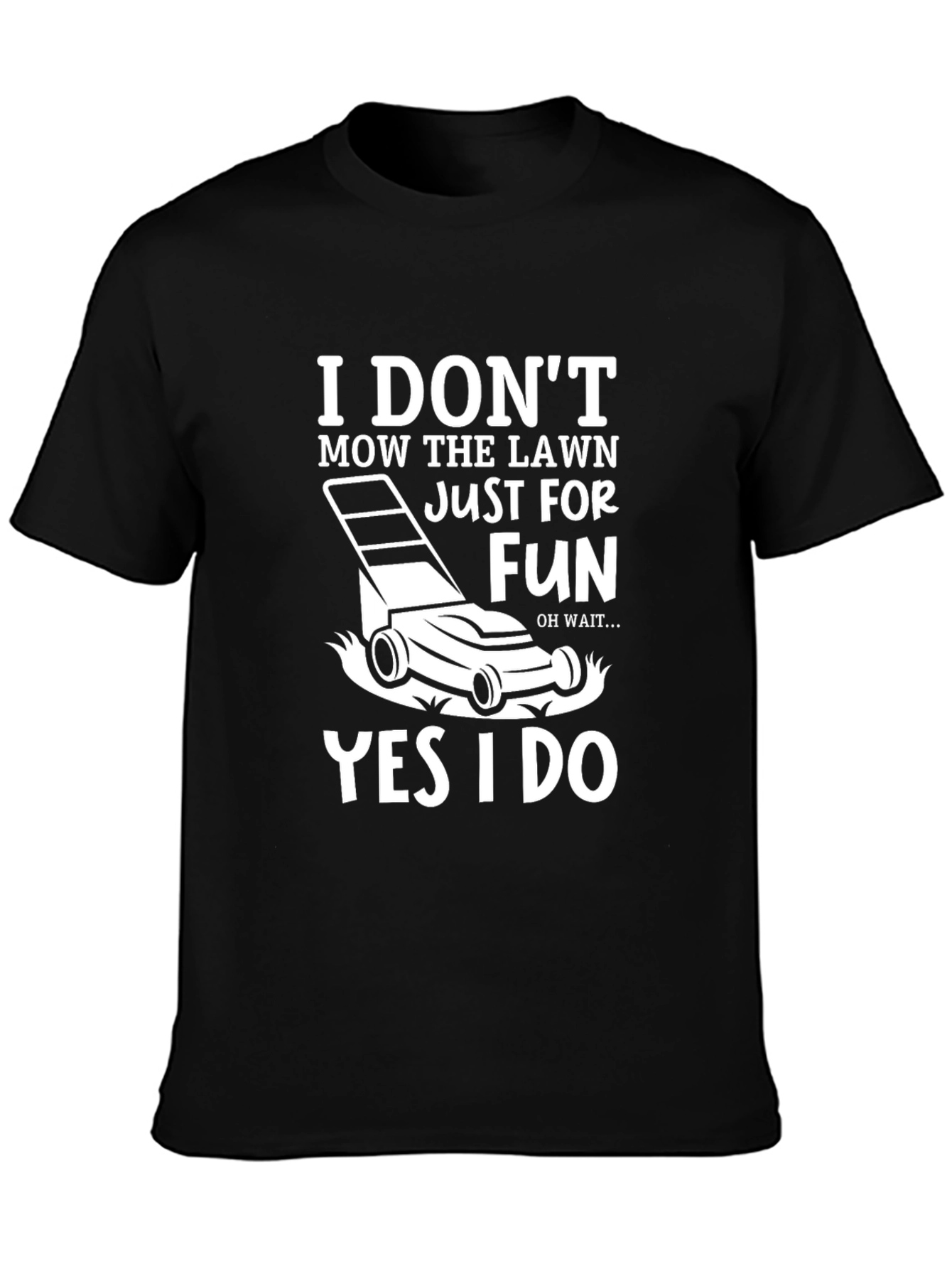 Black Funny Lawn Mowing T-Shirt: "I Don't Mow, Yes I Do" view 3