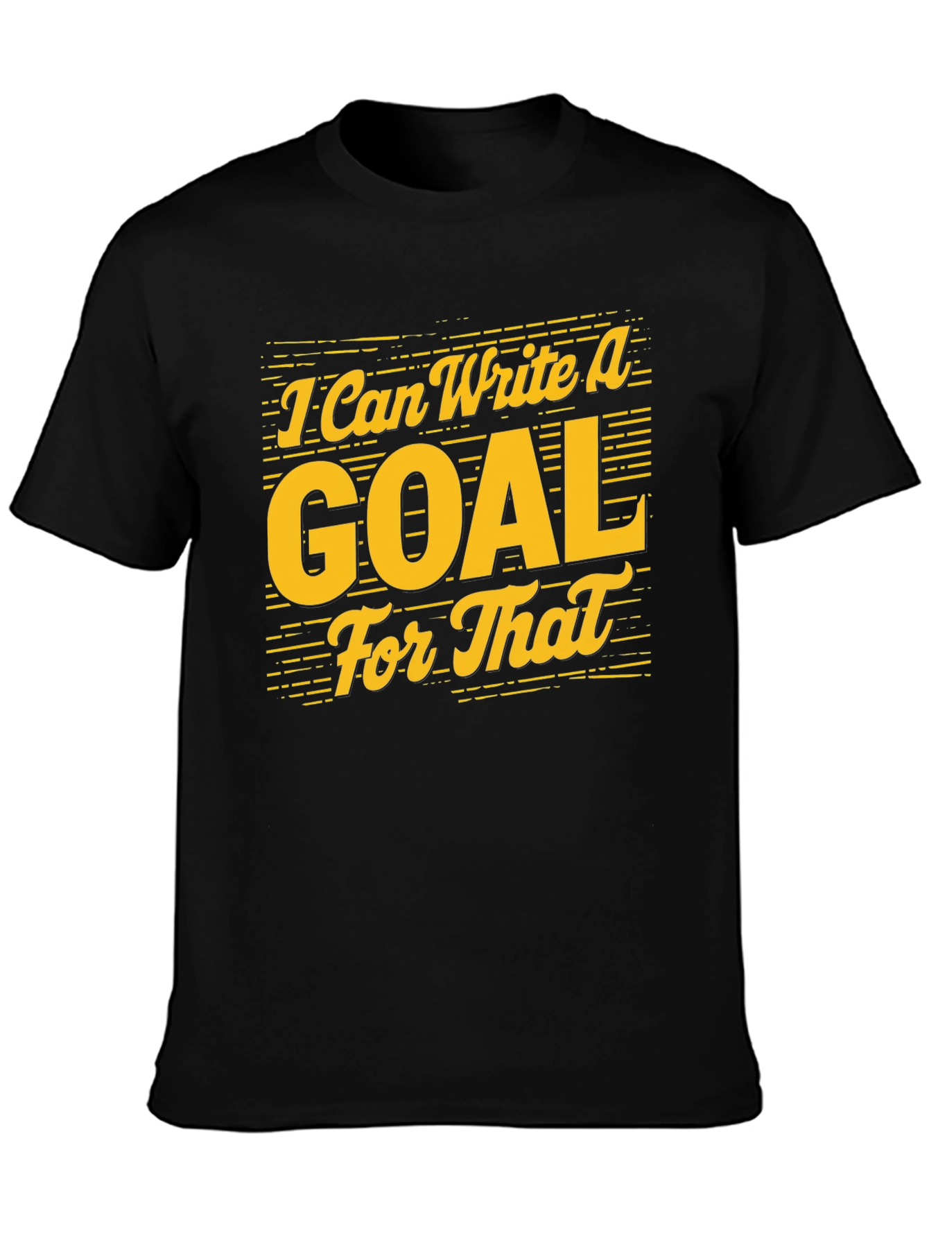Black I Can Write A Goal For That - Graphic Tee view 3
