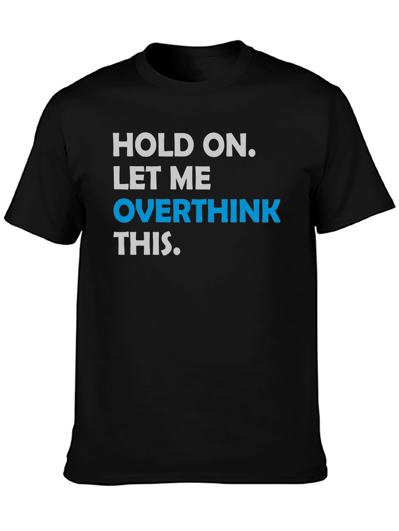 Black Hold On. Let Me Overthink This T-Shirt view 3