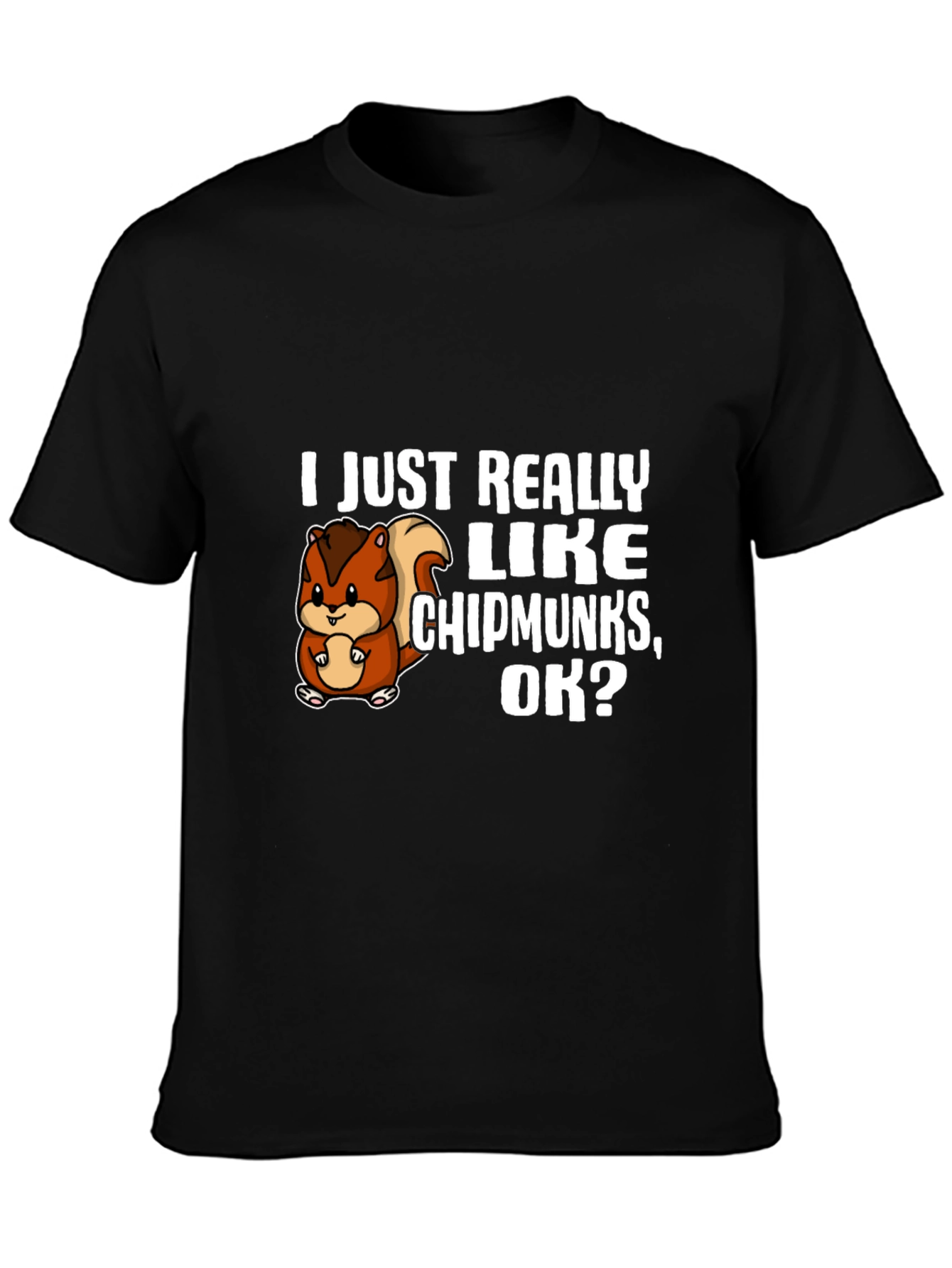 Black I Just Really Like Chipmunks, OK? T-Shirt view 3