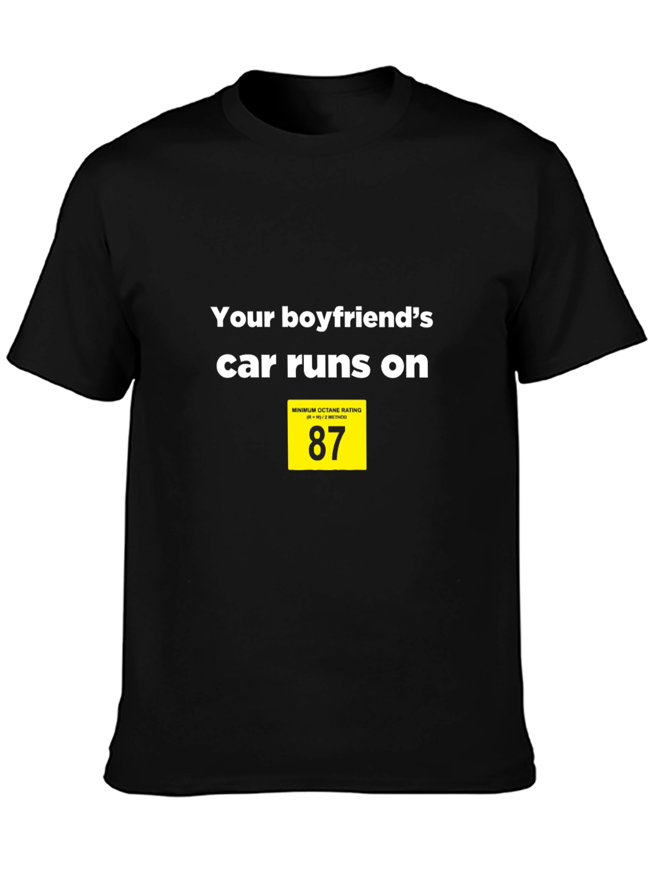 Black Your Boyfriend's Car Runs on 87 T-Shirt view 3