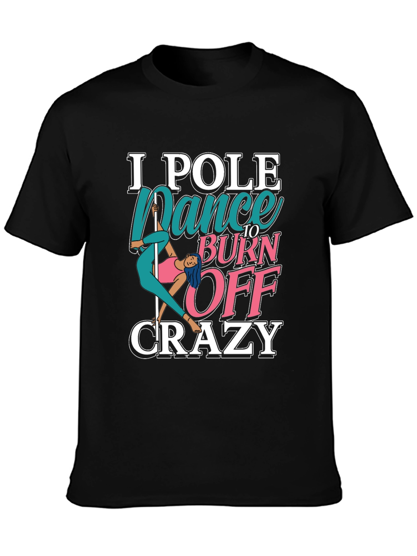 Black Pole Dance to Burn Off Crazy Graphic Tee view 3