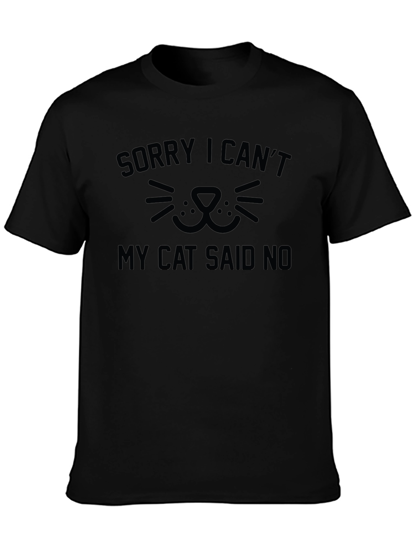Black Sorry I Can't My Cat Said No T-Shirt view 3