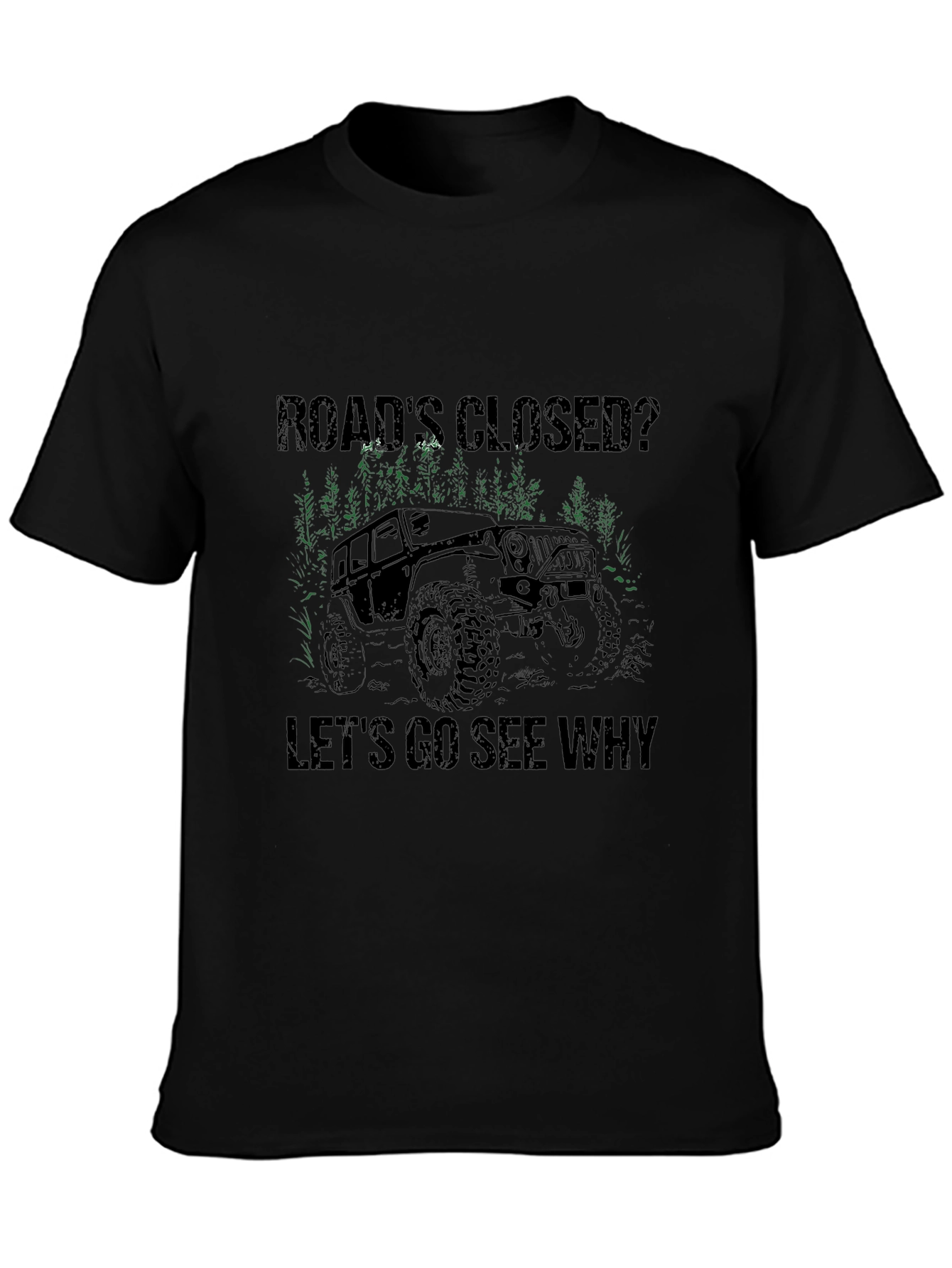 Black Road's Closed? Let's Go See Why T-Shirt - Off Road Jeep Adventure view 3