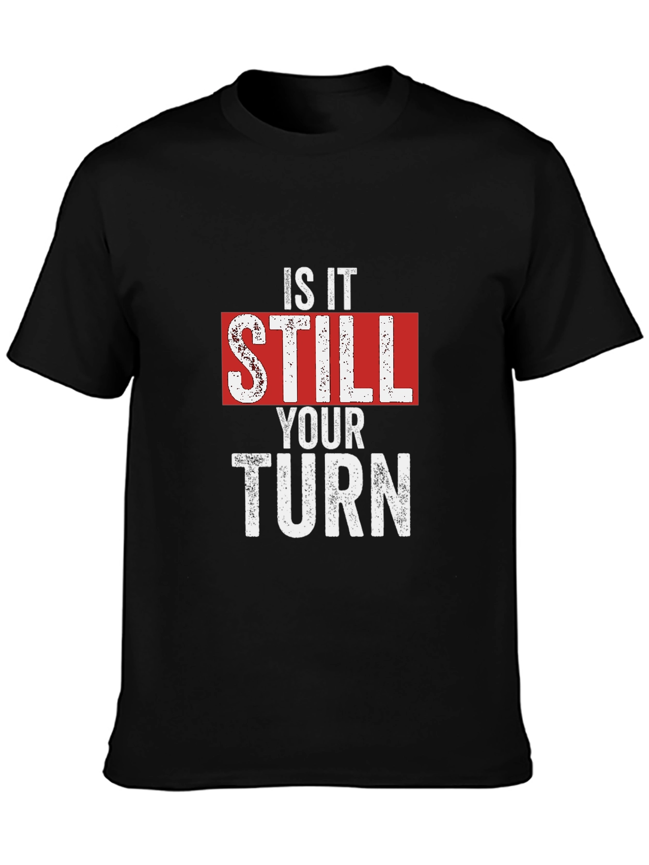 Is It Still Your Turn T-Shirt - Funny Game Night Tee - 3