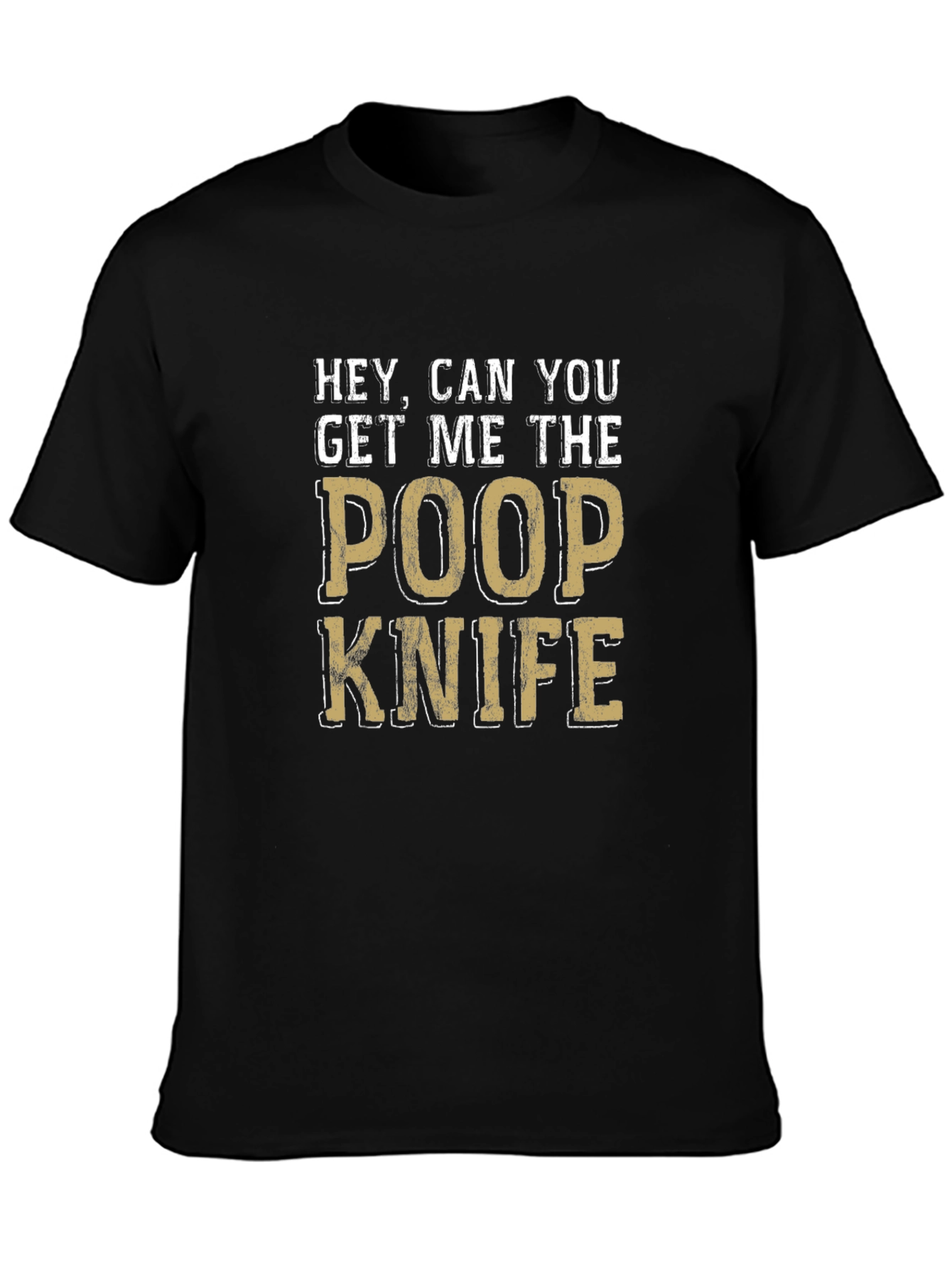 Black Hey Can You Get Me The Poop Knife Funny T-Shirt view 3
