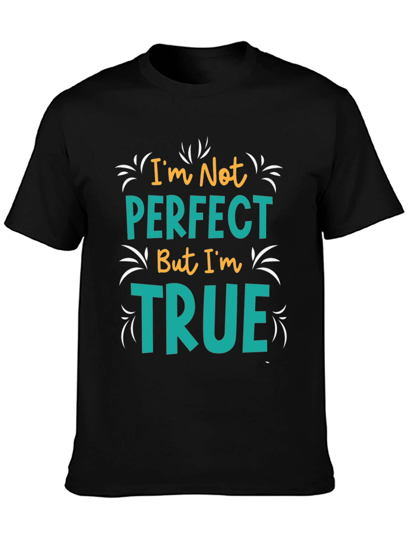 Black I'm Not Perfect But I'm True T-Shirt view 3