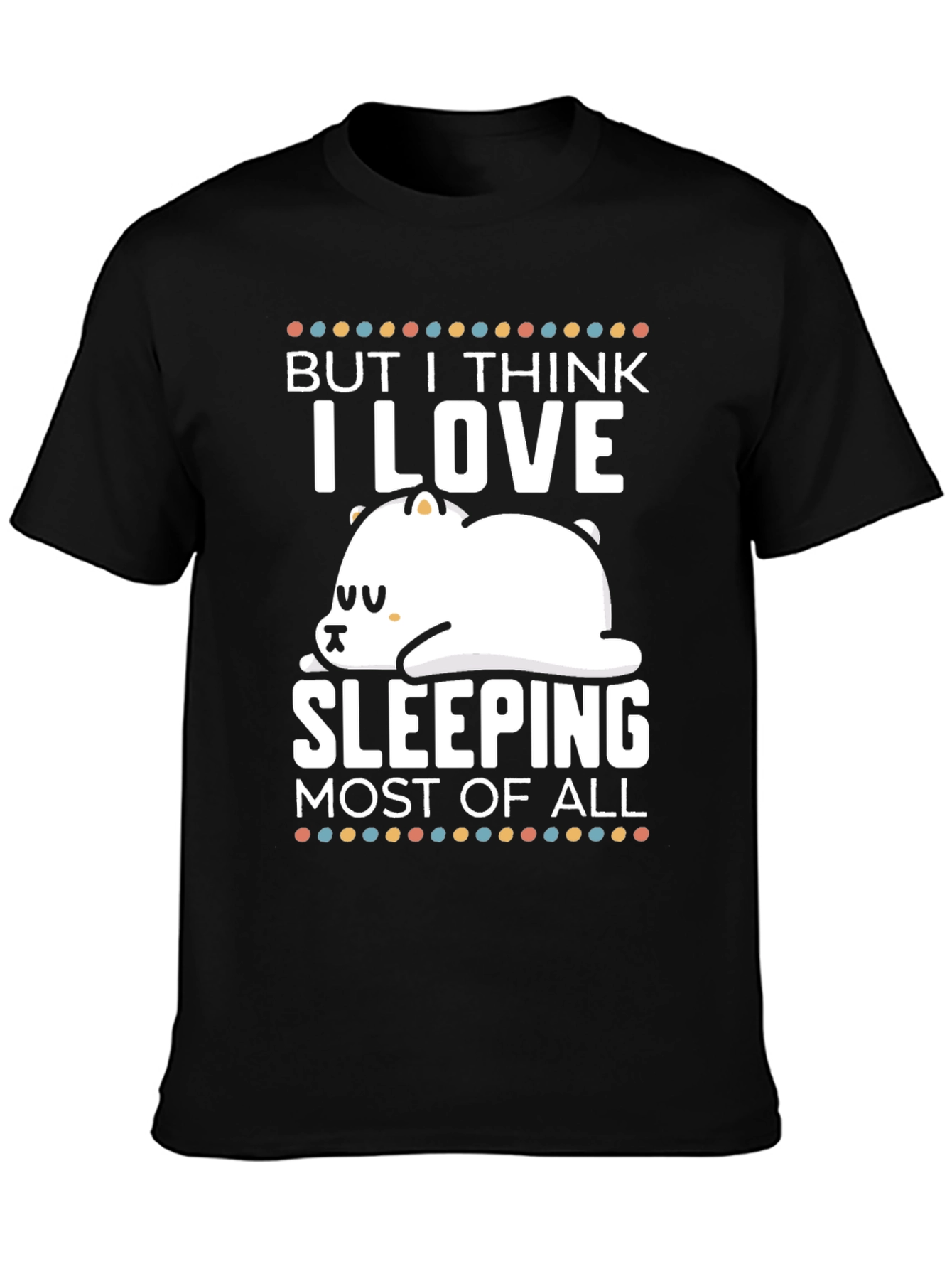 Black But I Think I Love Sleeping Most of All T-Shirt view 3