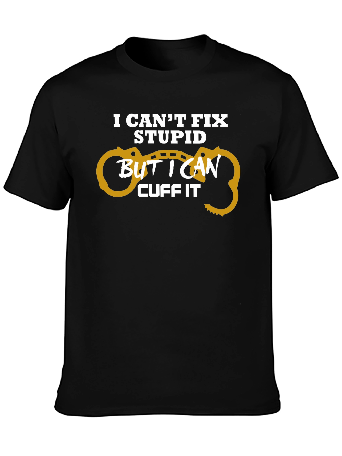 Black I Can't Fix Stupid Cuff It T-Shirt view 3