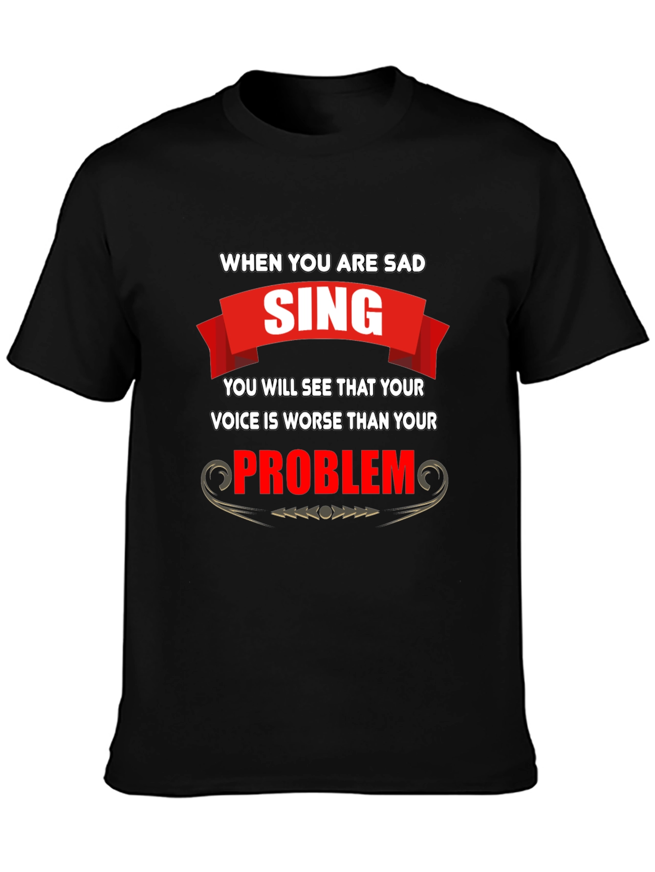 Black Funny T-Shirt: When You Are Sad, Sing! view 3