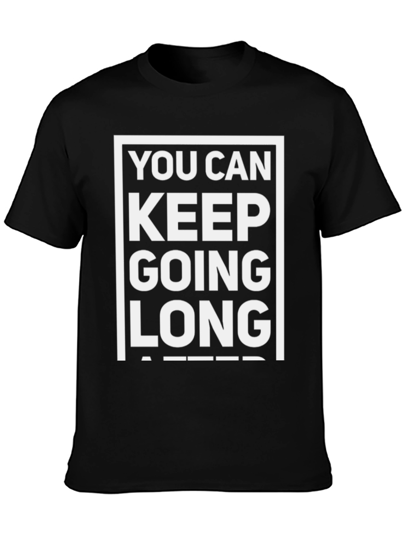 Black Motivational T-Shirt: You Can Keep Going Long After view 3