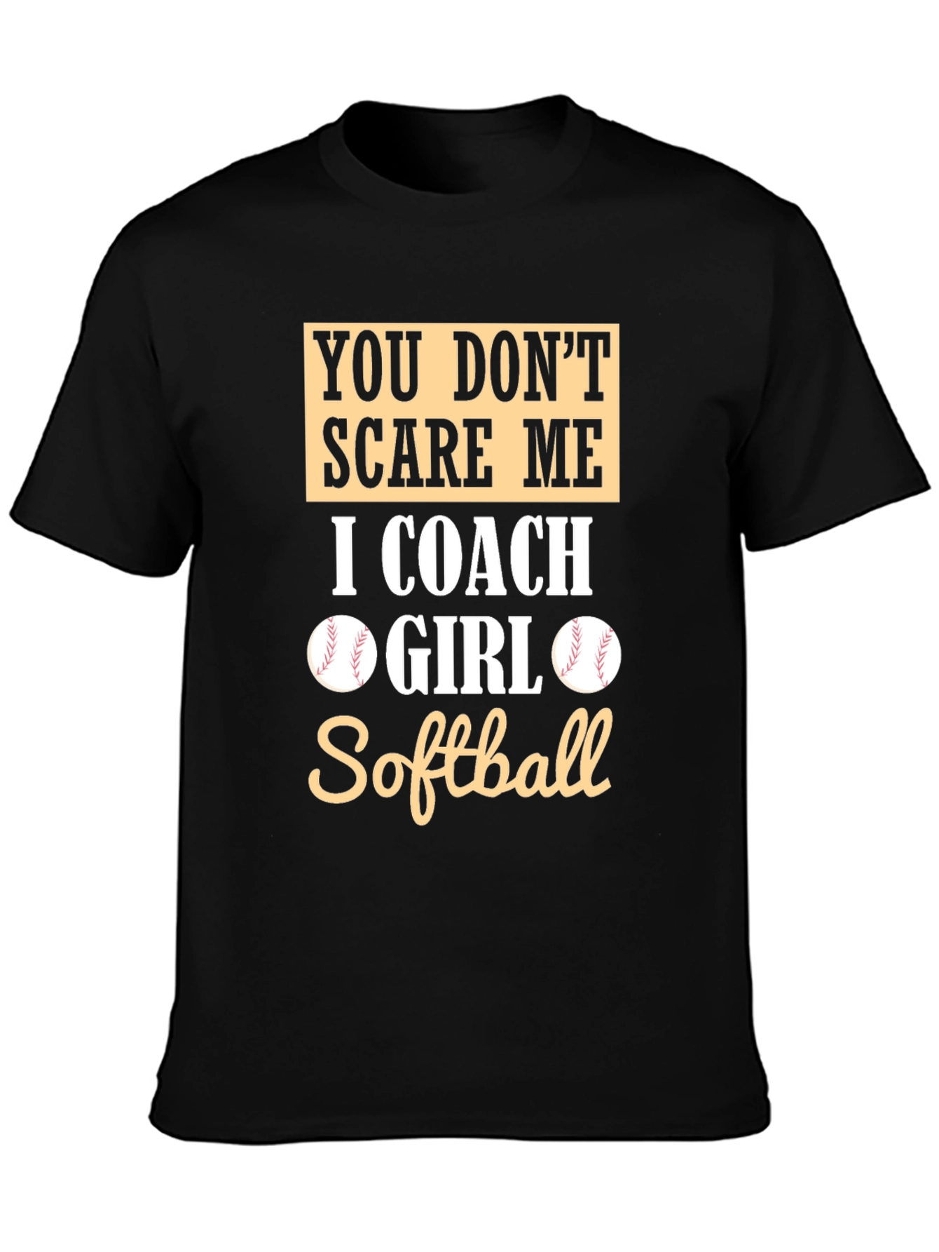 Black Softball Coach T-Shirt - You Don't Scare Me view 3
