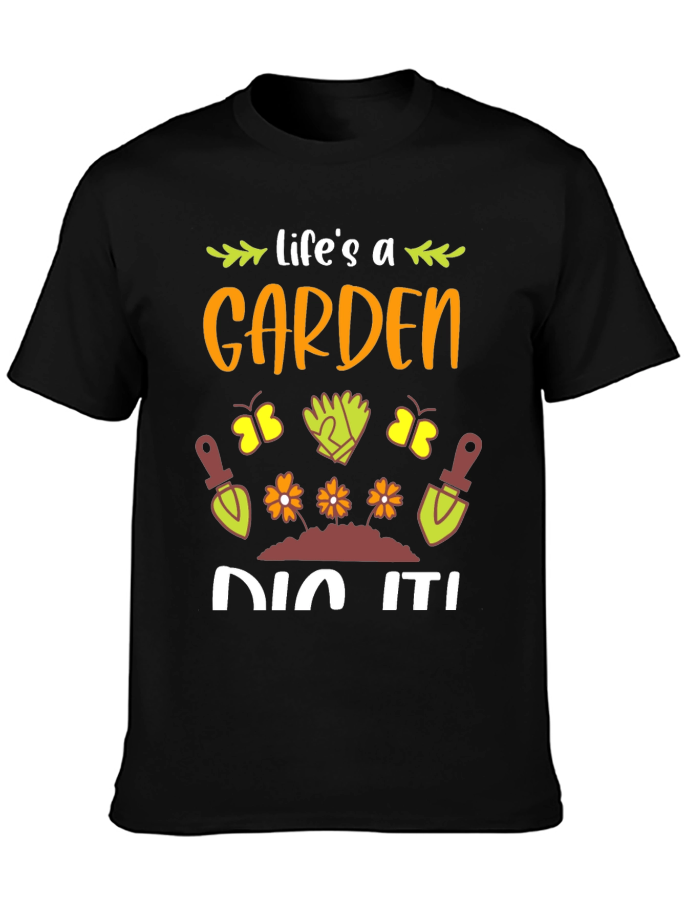 Life's A Garden, Dig It! T-Shirt - 3