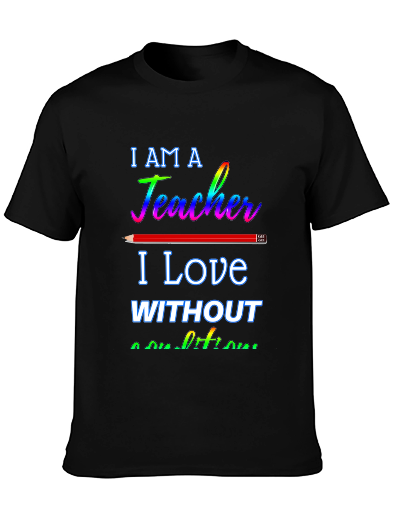 Black I am a Teacher T-Shirt - Love Without Conditions view 3