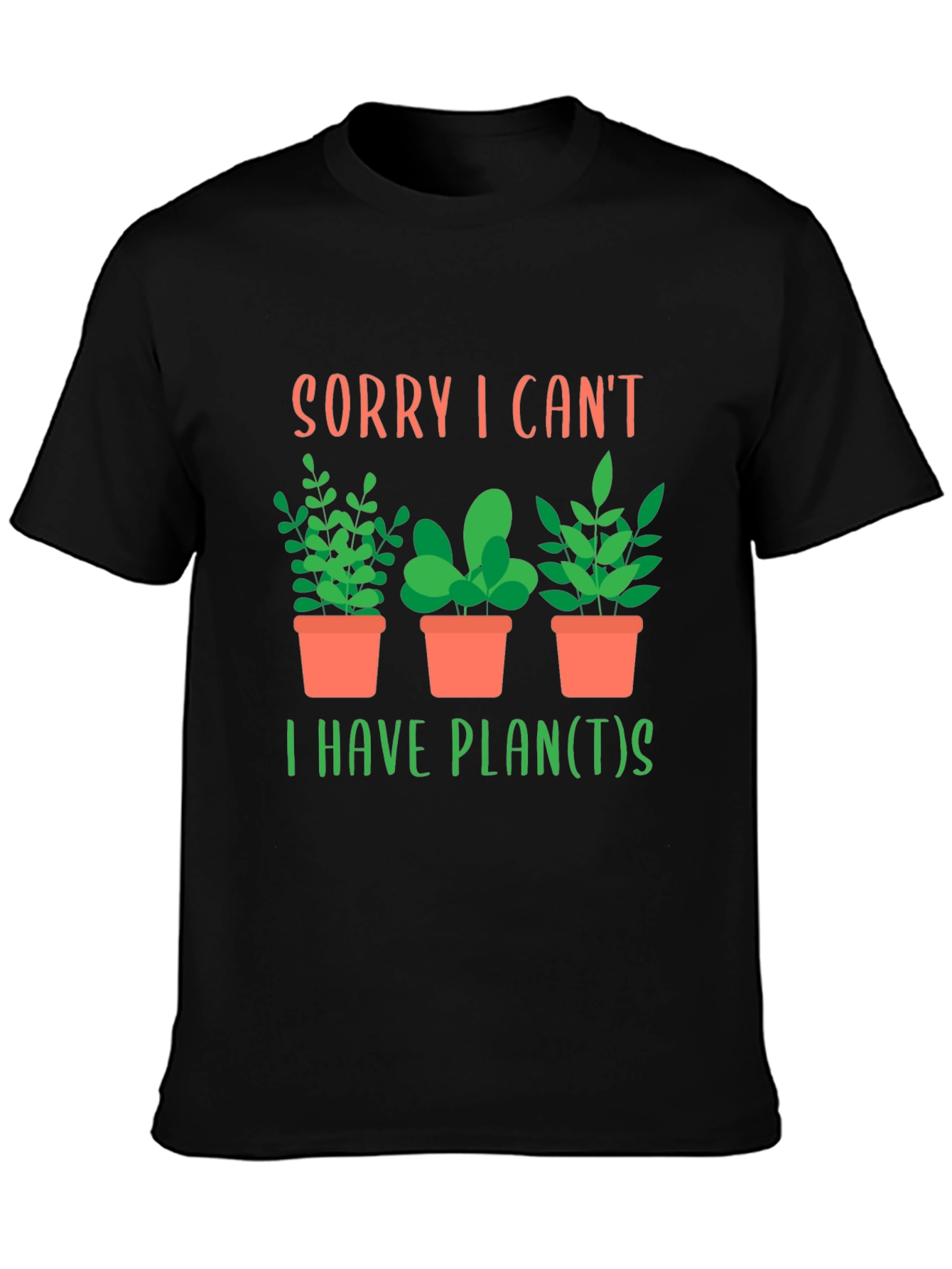 Black Sorry I Can't, I Have Plants T-Shirt view 3