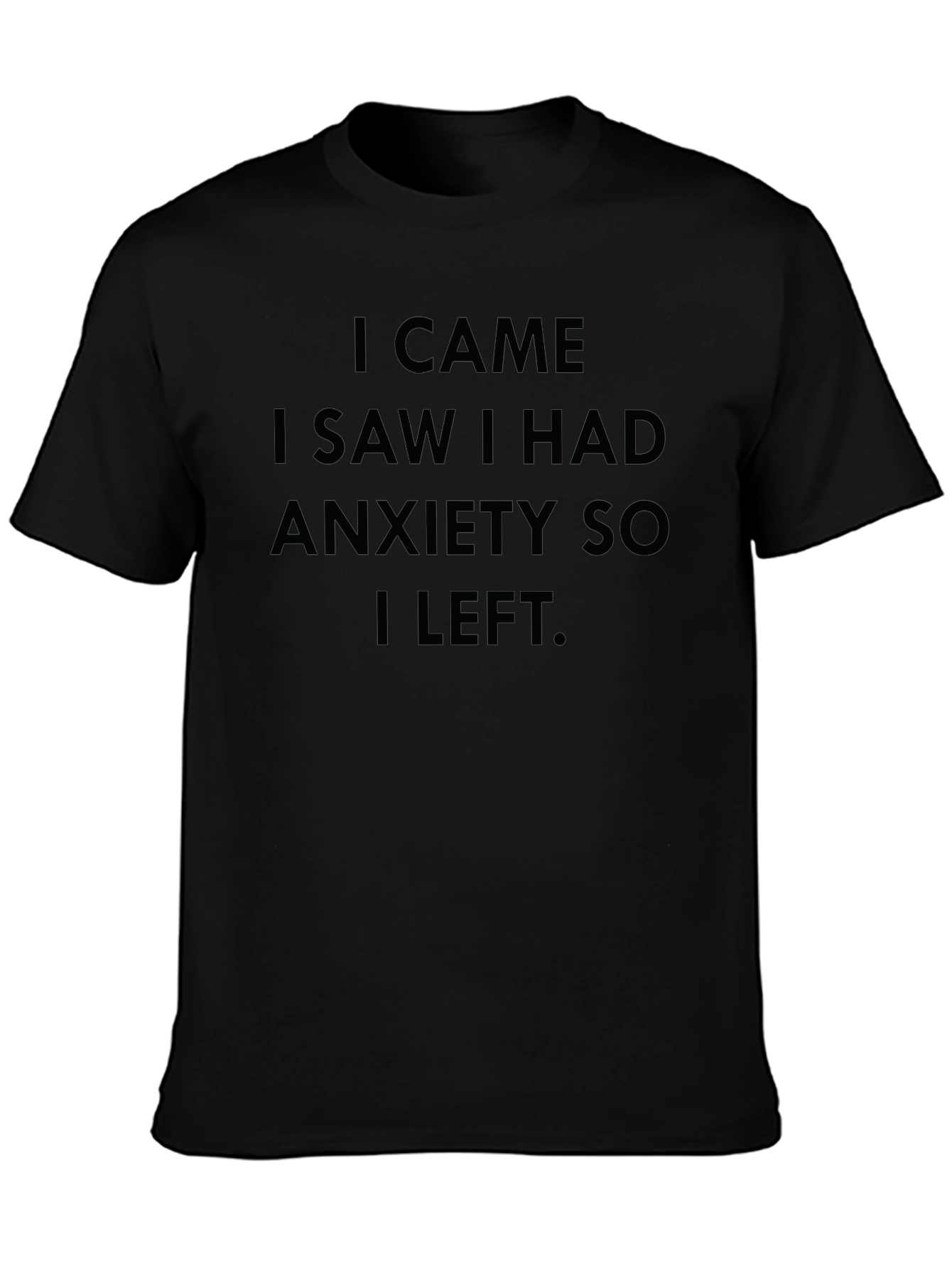 Black Anxiety Graphic T-Shirt - I Came I Saw I Had Anxiety So I Left view 3
