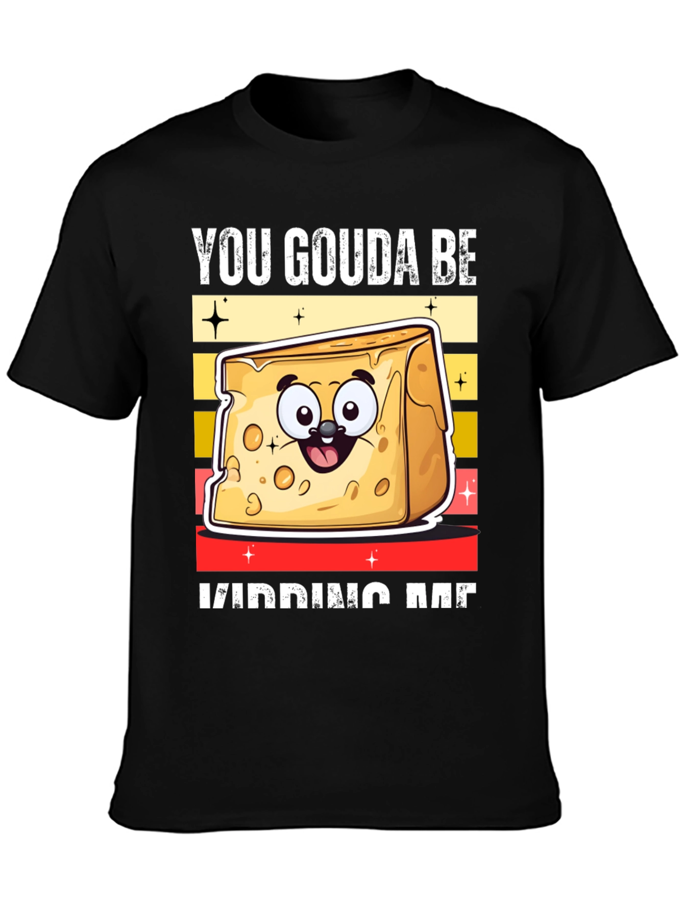 Black You Gouda Be Kidding Me T-Shirt view 3