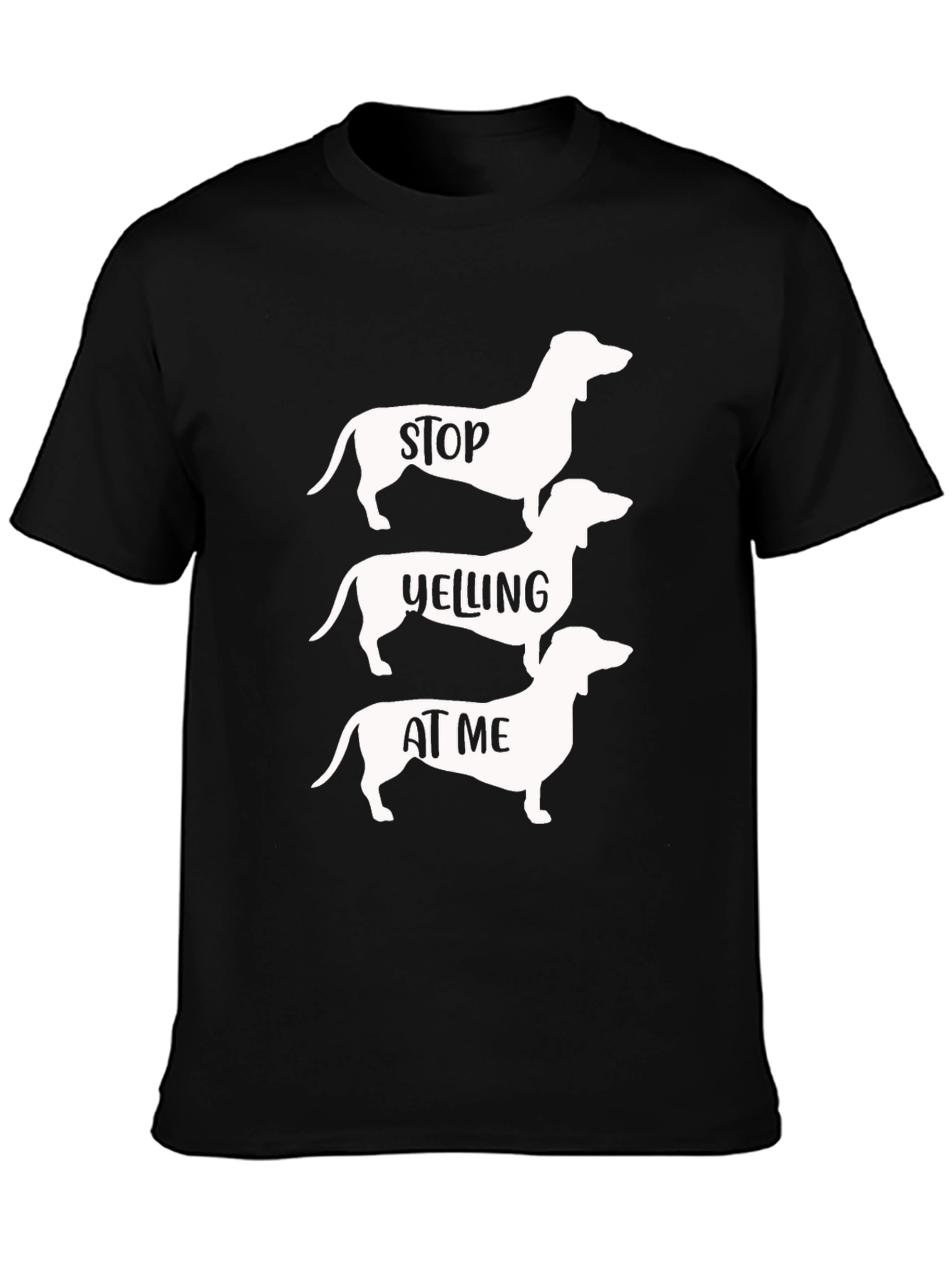 Black Stop Yelling at Me Dachshund T-Shirt view 3