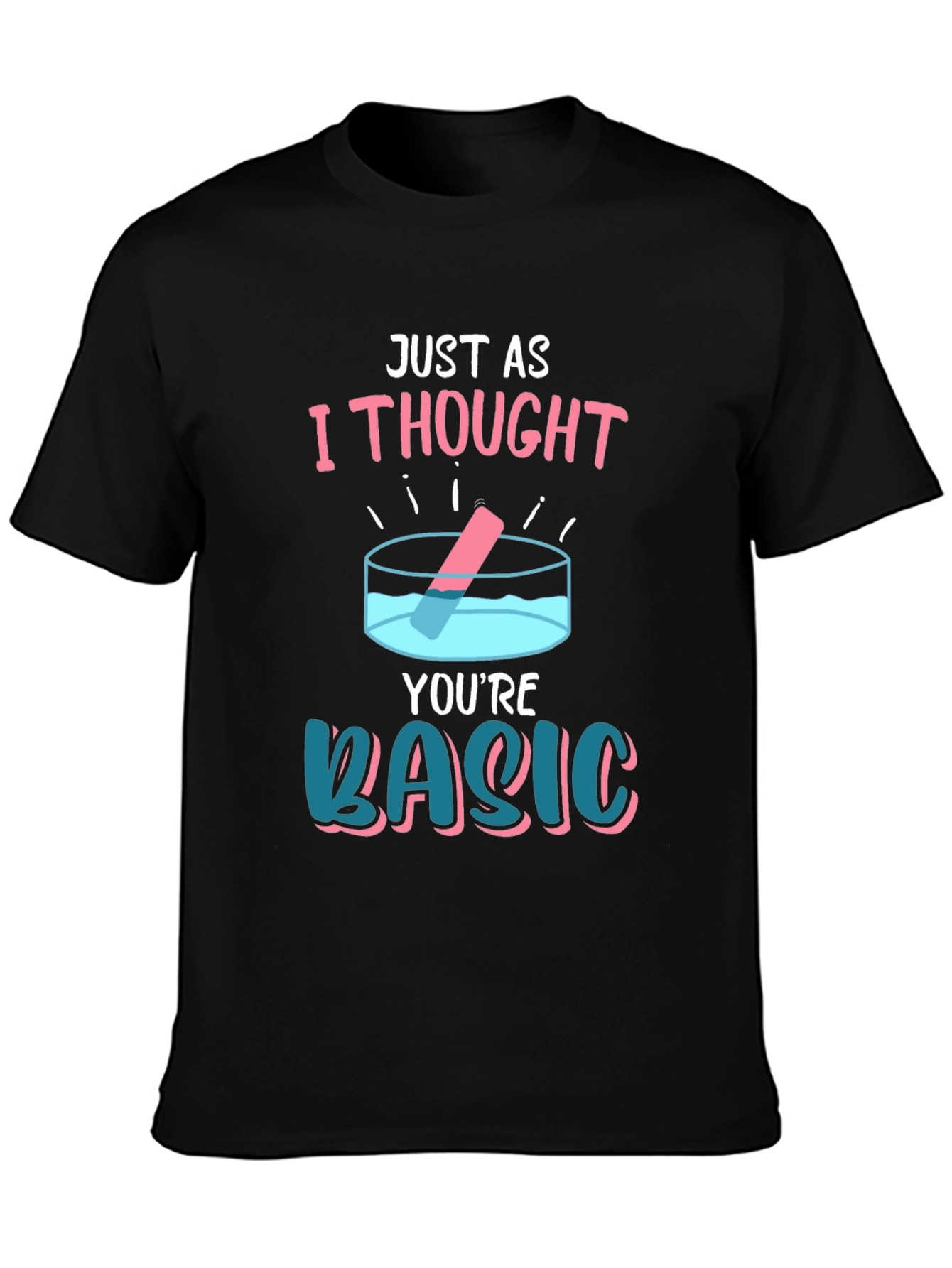 Black Just As I Thought You're Basic T-Shirt view 3