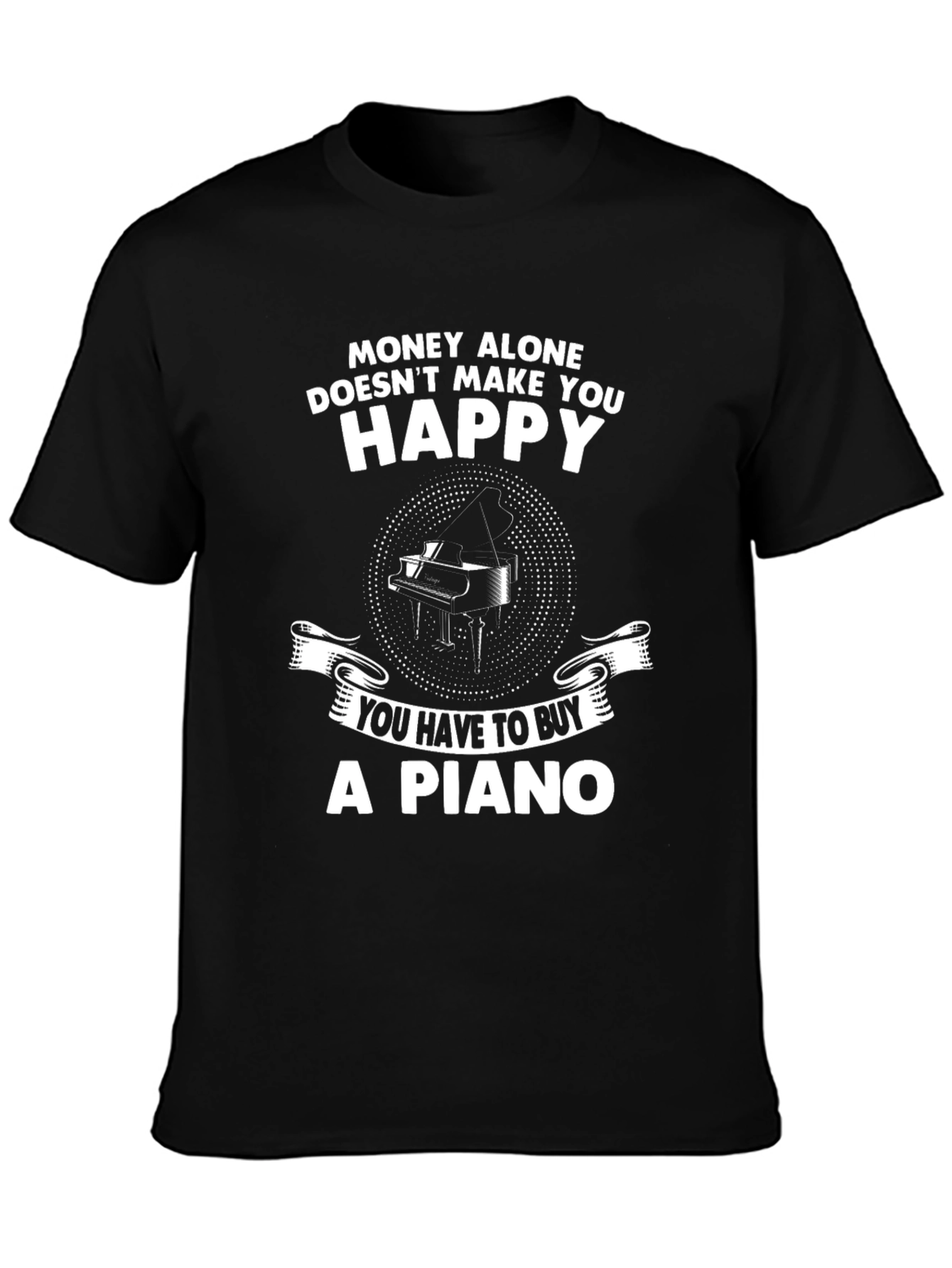 Black Money Can't Buy Happiness - Buy a Piano T-Shirt view 3