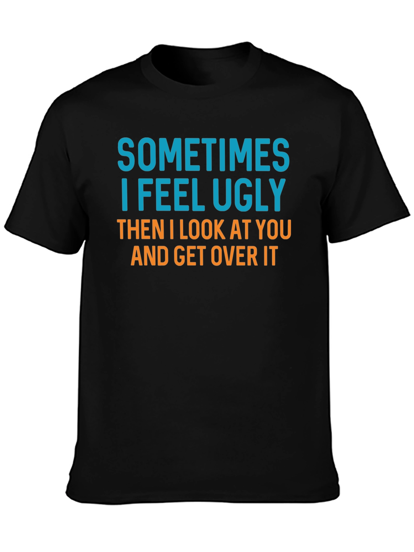 Black Funny Graphic T-Shirt - Sometimes I Feel Ugly view 3