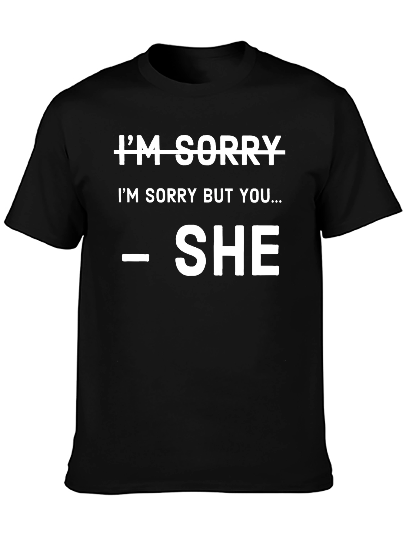 Black I'm Sorry, SHE Said So T-Shirt view 3